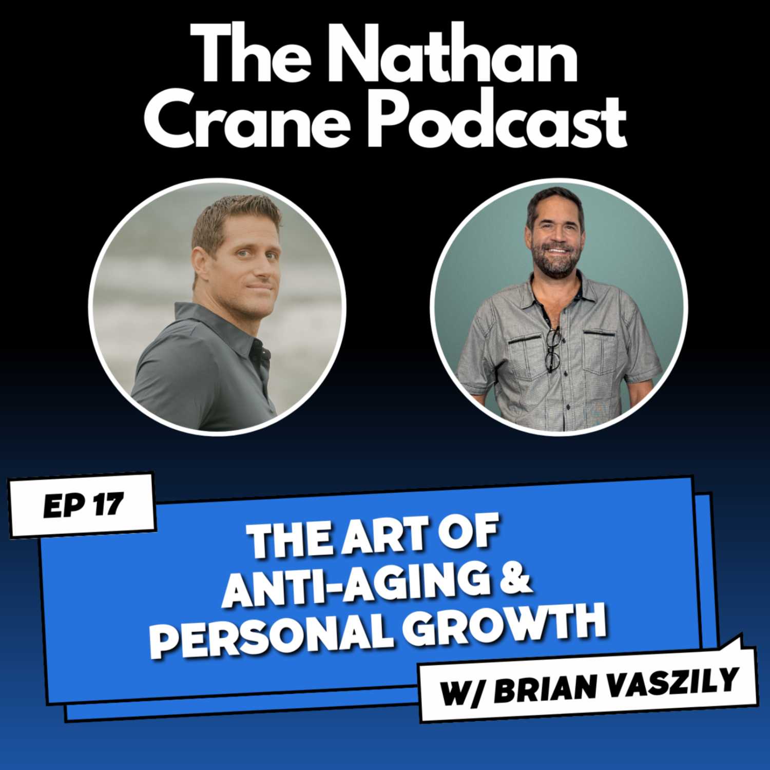 Brian Vaszily - The Art of Anti-Aging & Personal Growth | Nathan Crane Podcast 17