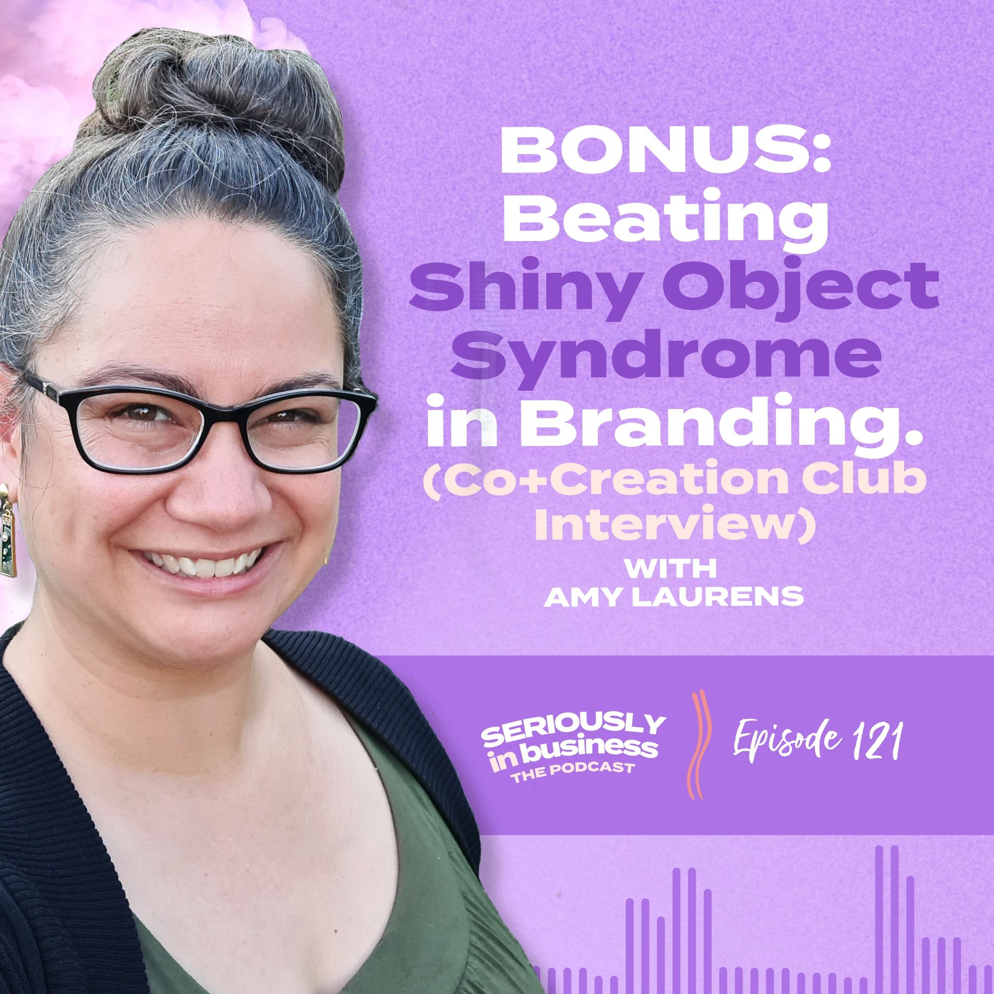 121: BONUS: Beating Shiny Object Syndrome in Branding. Co+Creation Club Interview with Amy Laurens