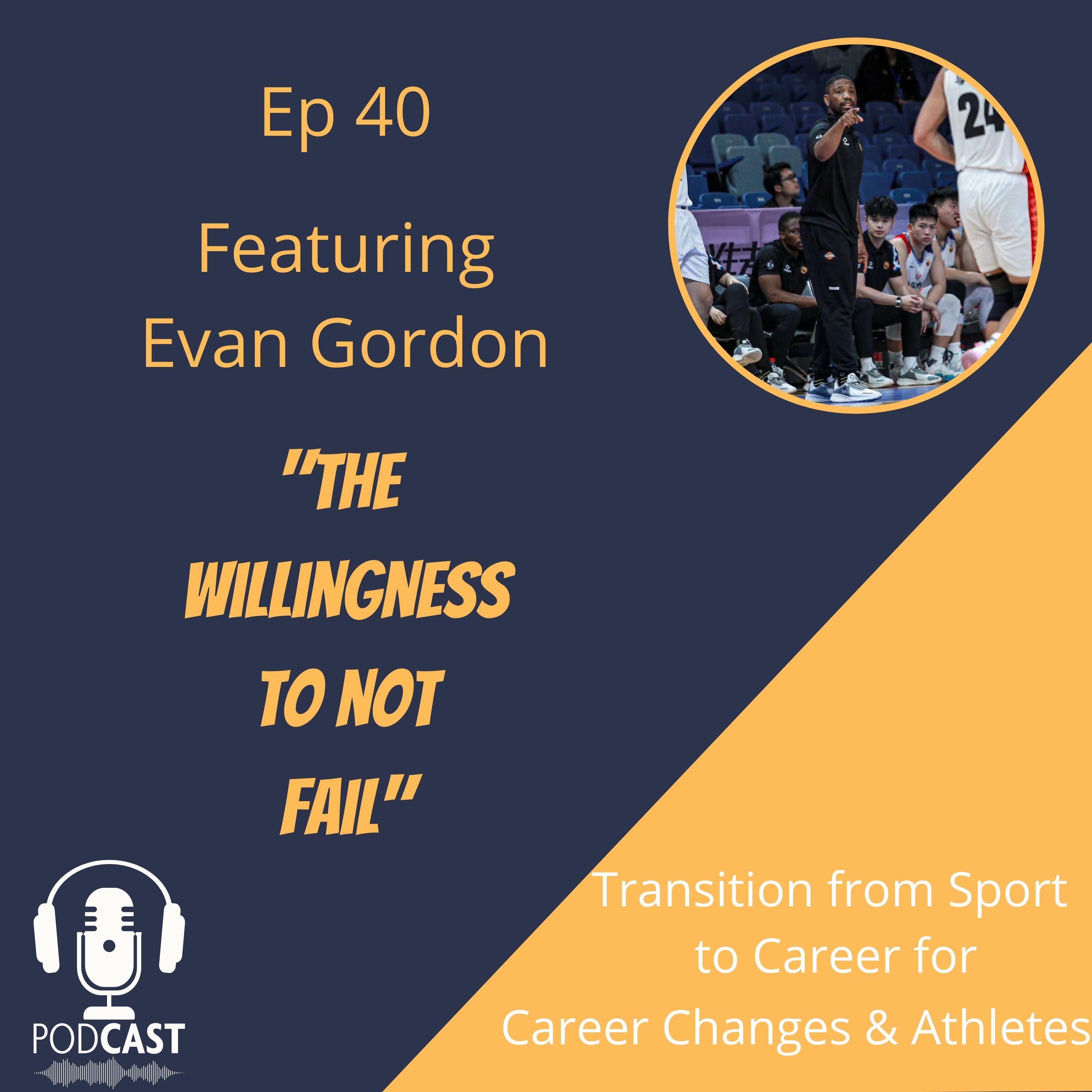 Sport to Career: The Willingness to Not Fail w/ Evan Gordon