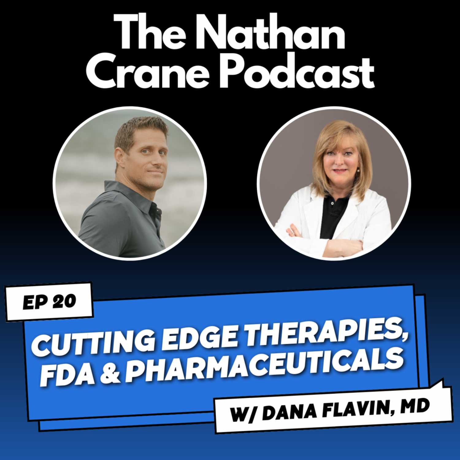 Dana Flavin, MD - Cutting Edge Therapies, FDA & Pharmaceuticals | Nathan Crane Podcast 20