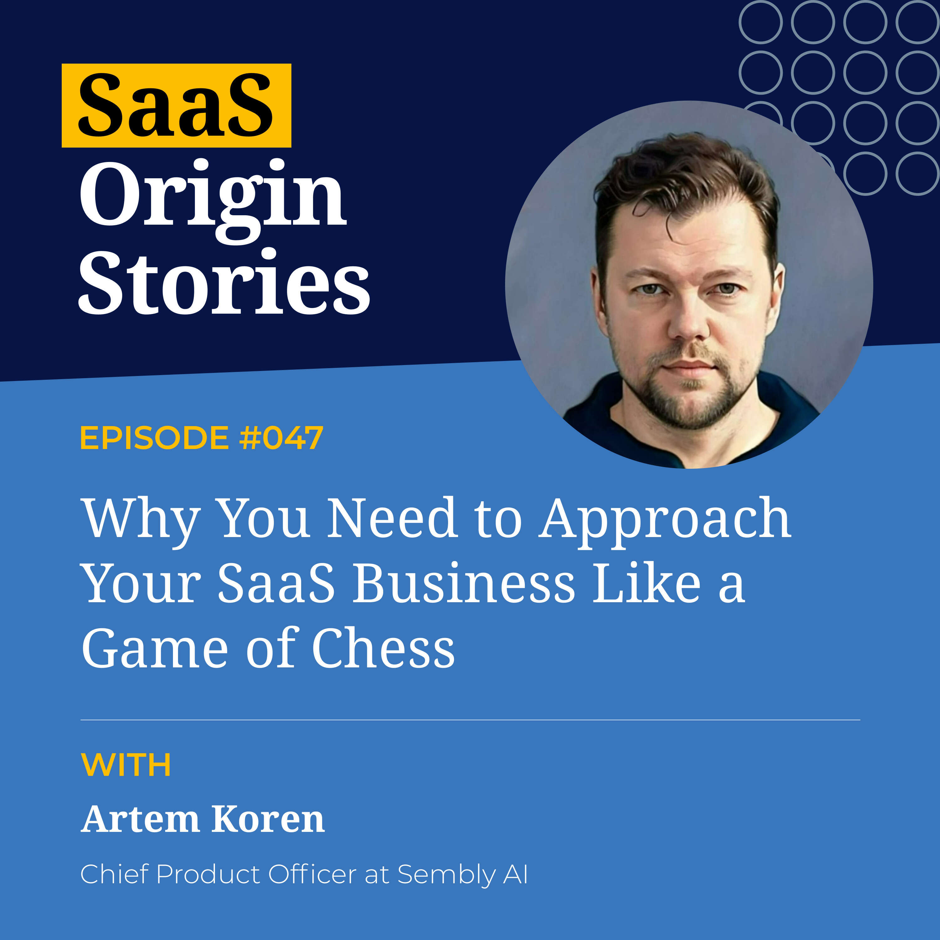 ⁣Why You Need to Approach Your SaaS Business Like a Game of Chess with Artem Korem at Sembly AI