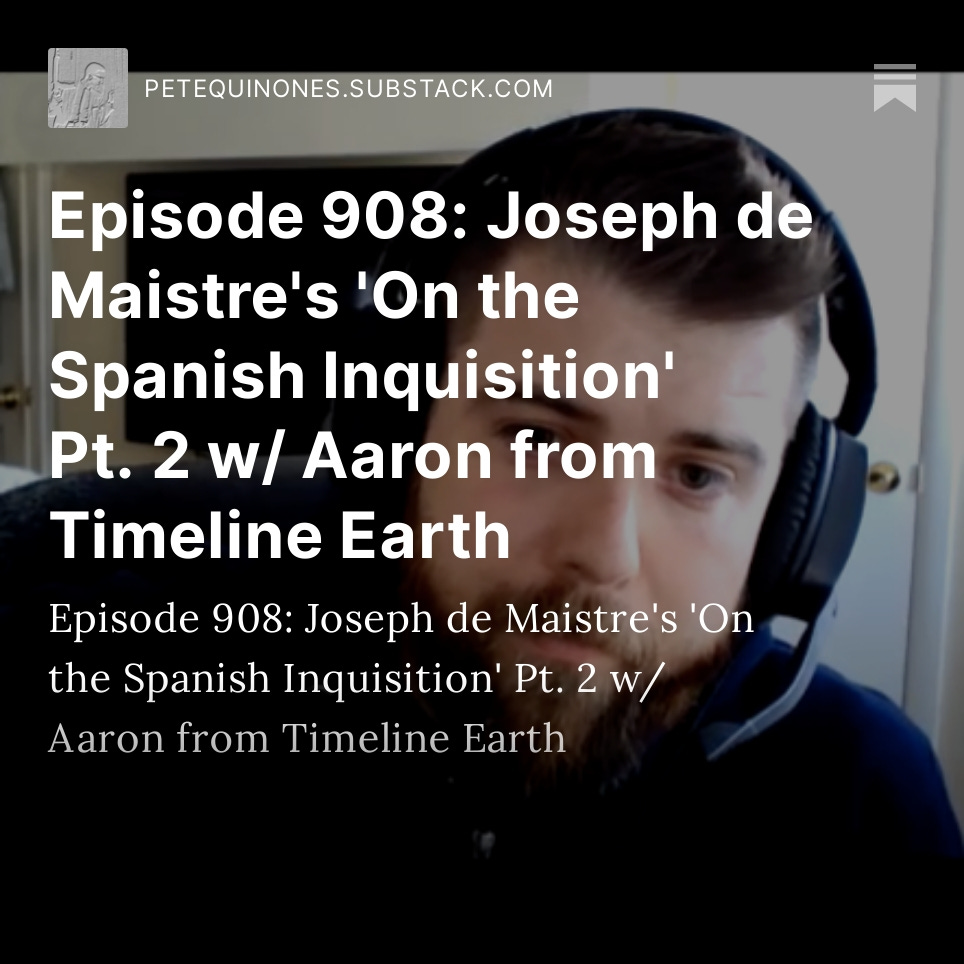 Episode 908: Joseph de Maistre's 'On the Spanish Inquisition' Pt. 2 w/ Aaron from Timeline Earth