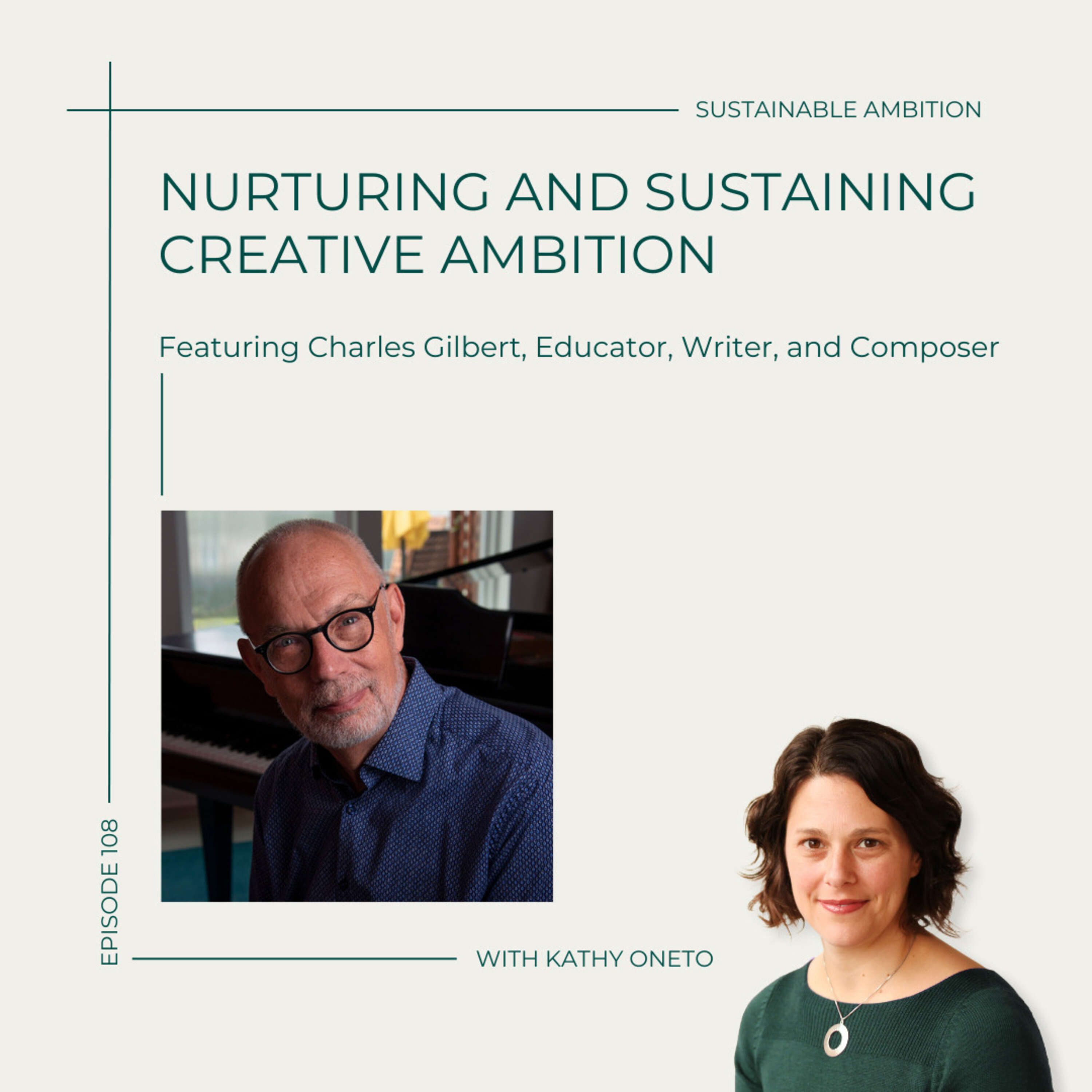 108. Nurturing and Sustaining Creative Ambition with Charles Gilbert