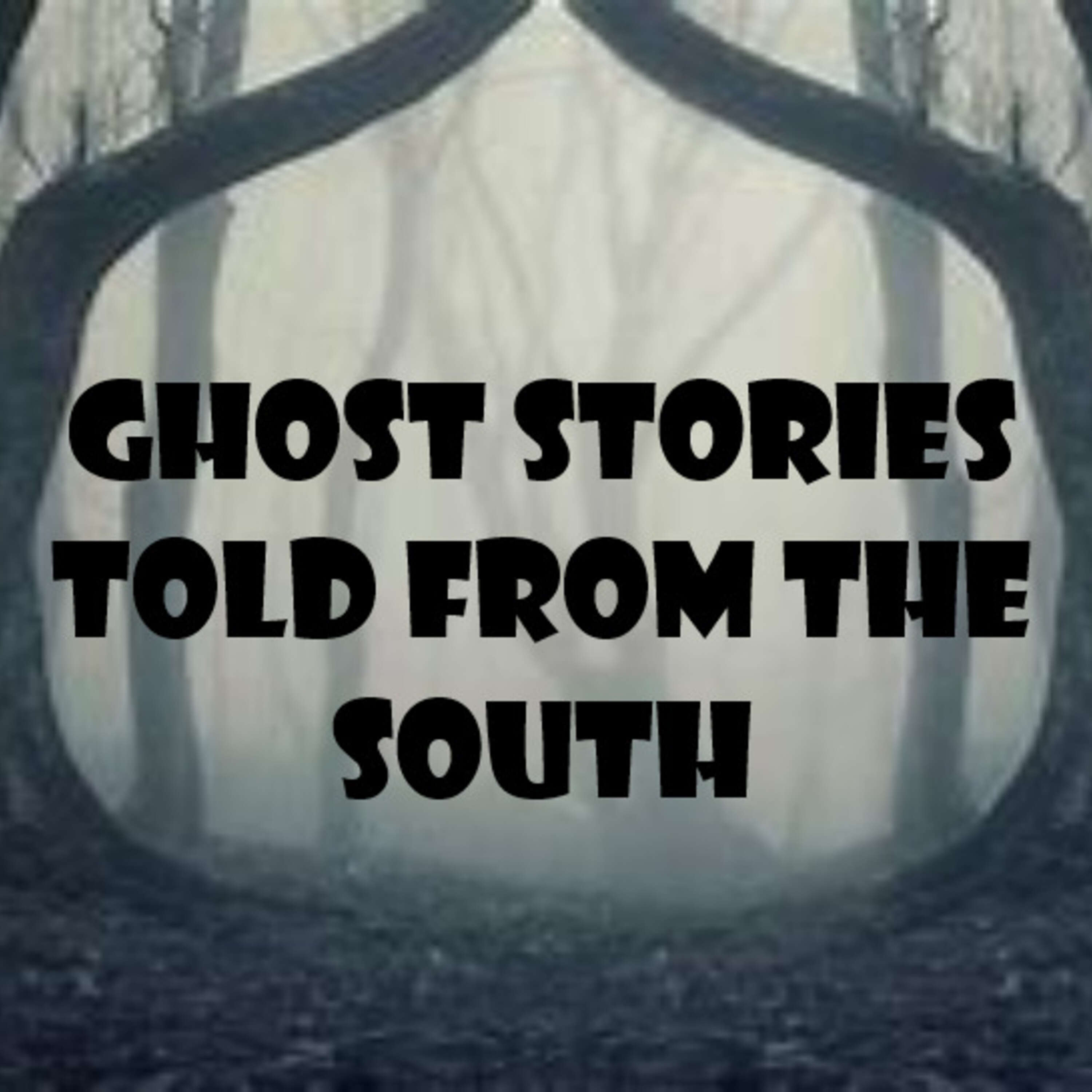 Ghost Stories Told From The South Ep.161