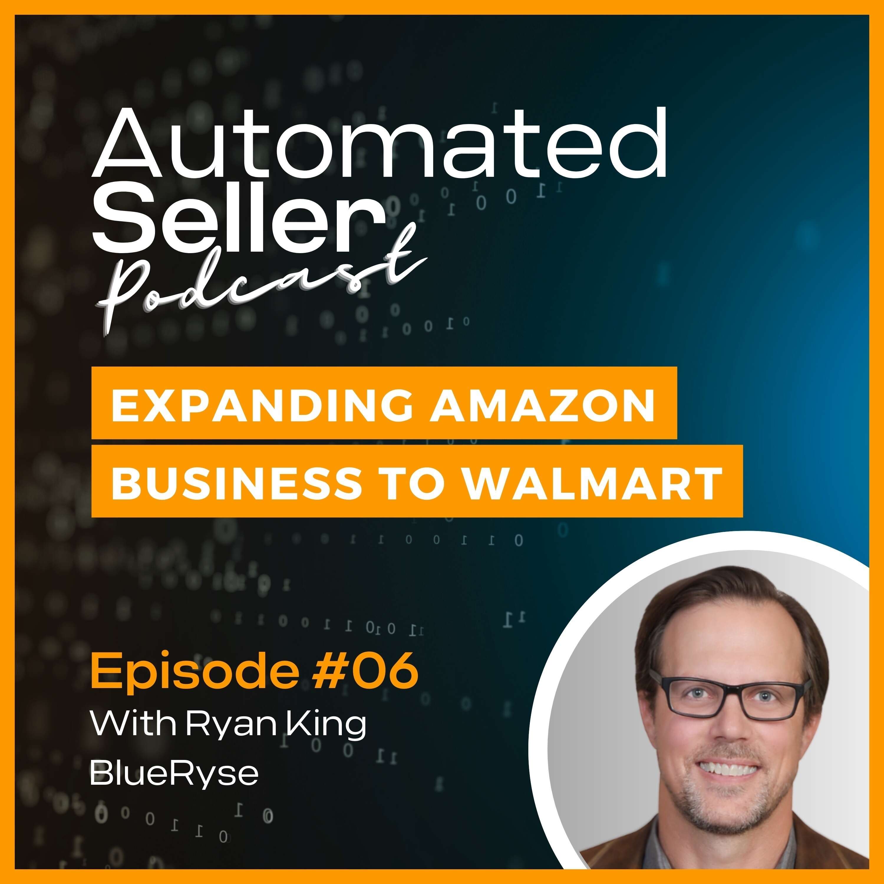 ASP #6 How and why to expand your Amazon business to Walmart feat Ryan King from BlueRyse