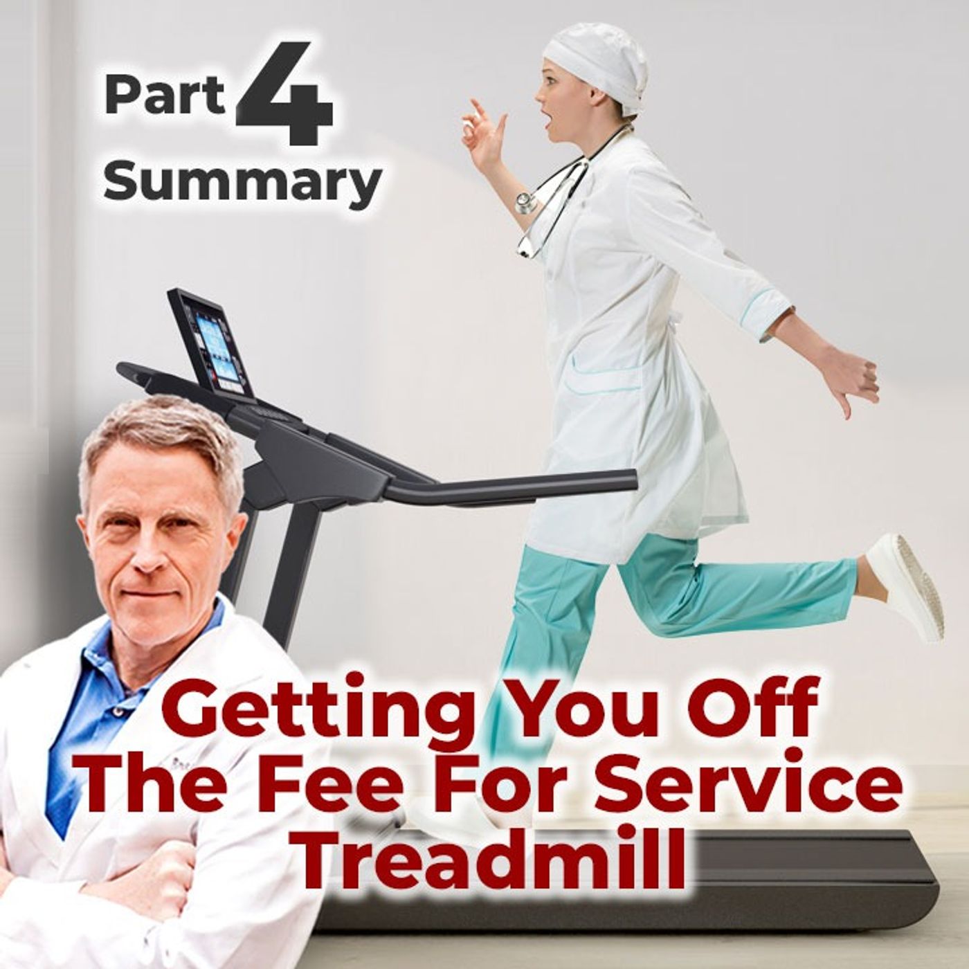 Getting You Off The Fee For Service Treadmill Part 4 Summary - FORD BREWER MD MPH