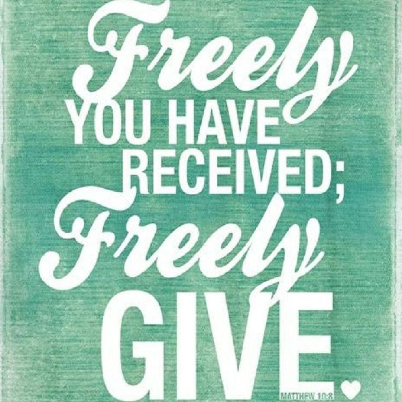 Freely You Have Received, Freely Give