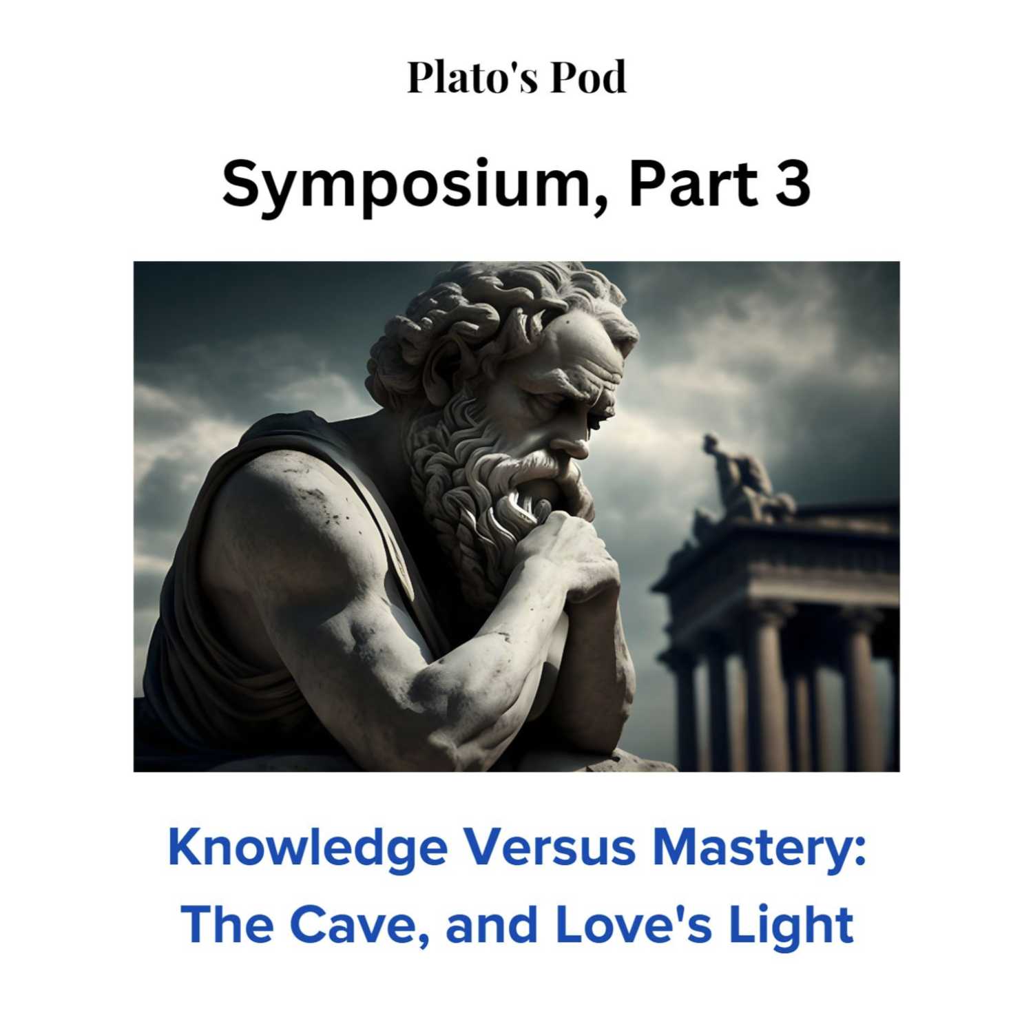 Platio's Symposium, Part 3: Knowledge Versus Mastery, and Love's Light in The Cave