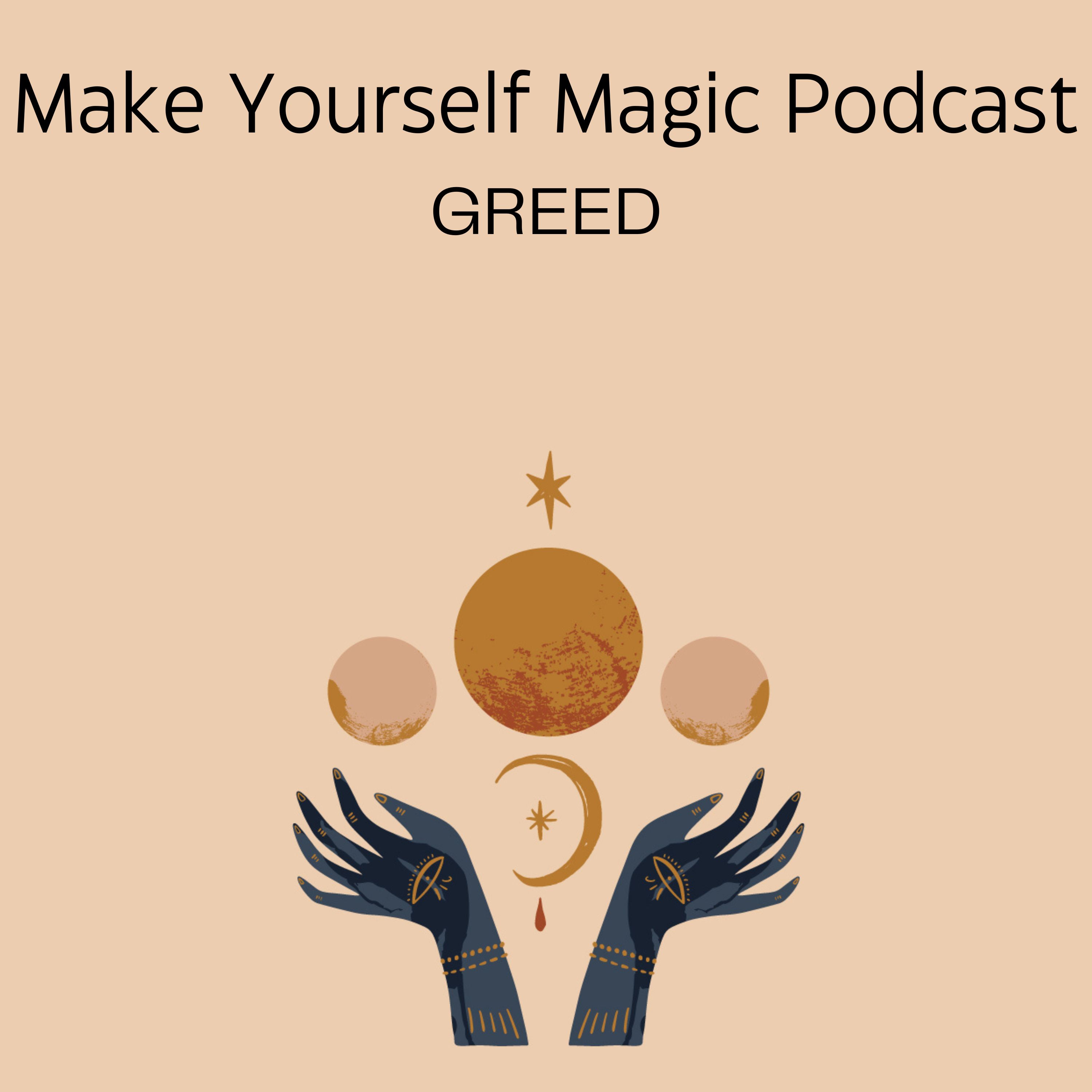 Make Yourself Magic Podcast: Greed