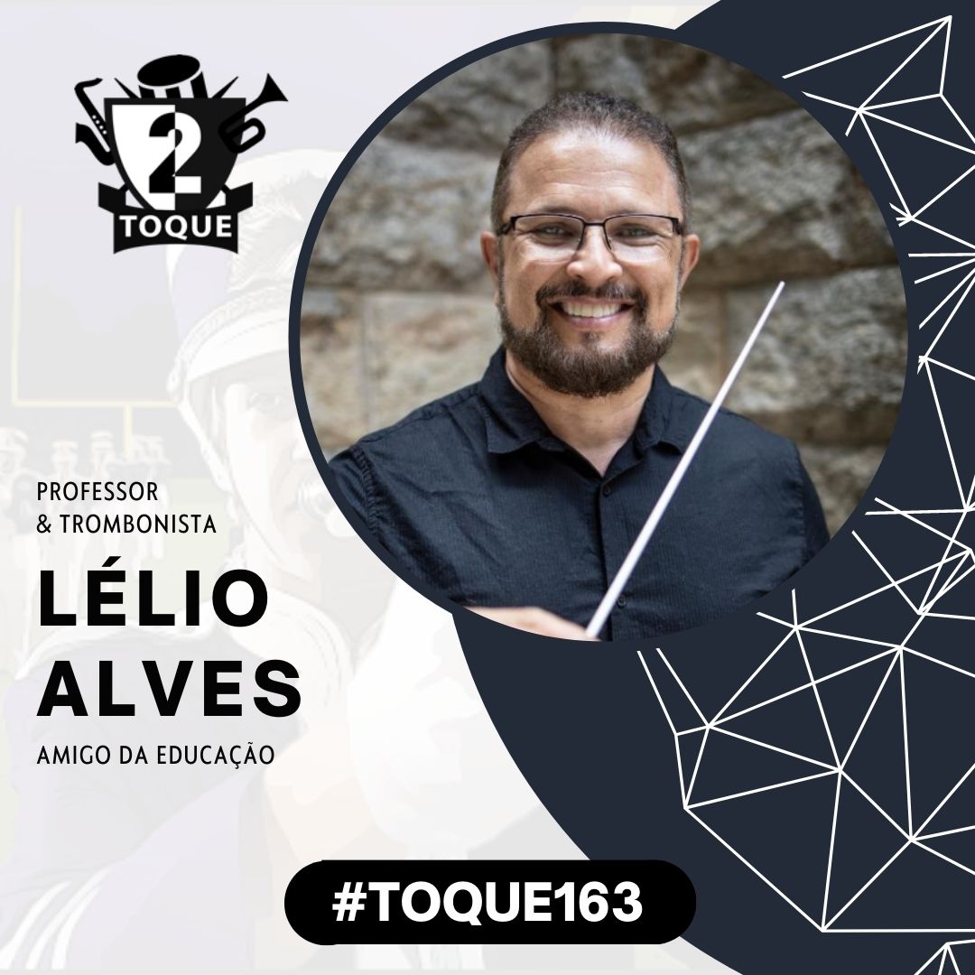 #Toque163: Lélio Alves / Professor e Trombonista