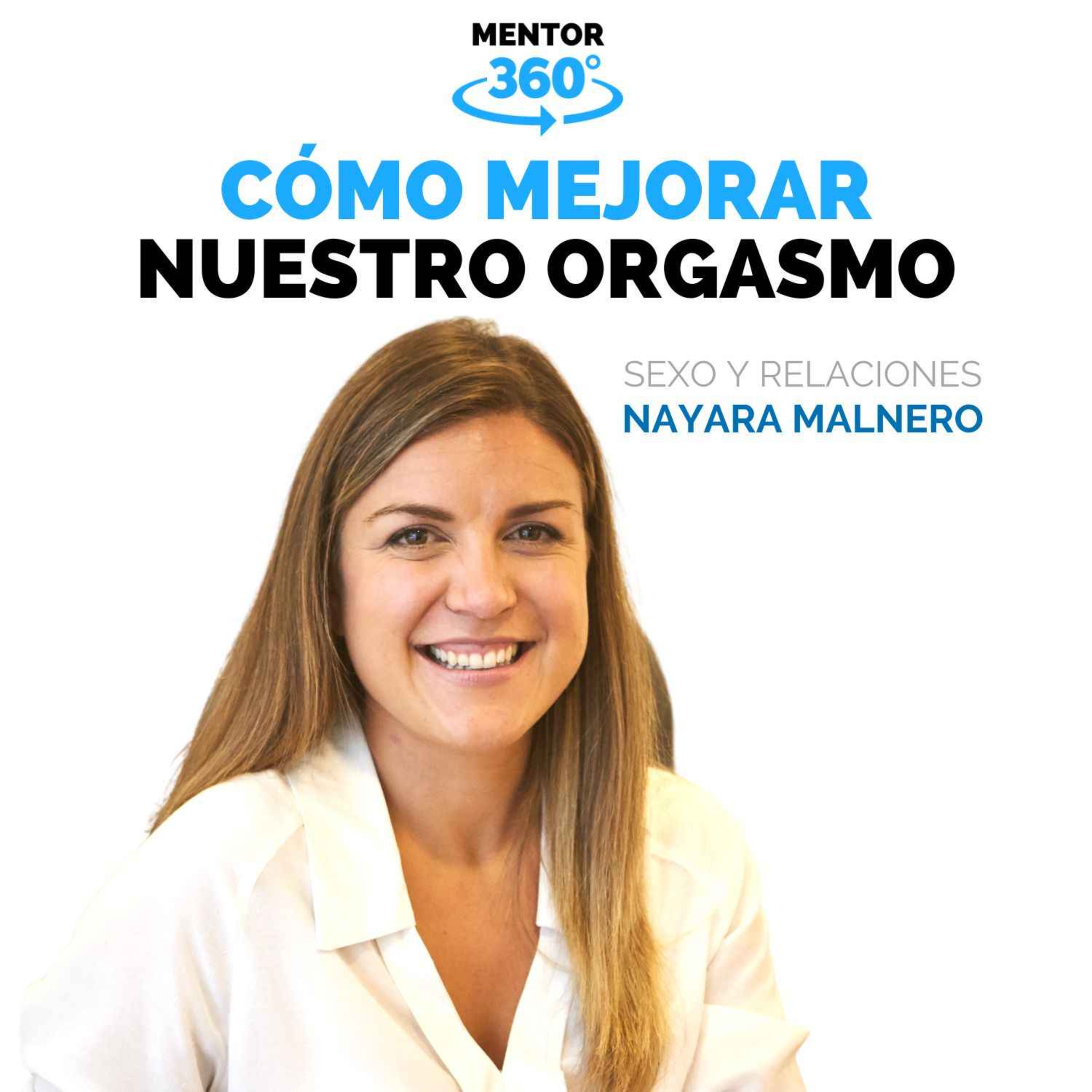 ⁣Cómo Mejorar Nuestros Orgasmos - Nayara Malnero - Sexualidad - MENTOR360