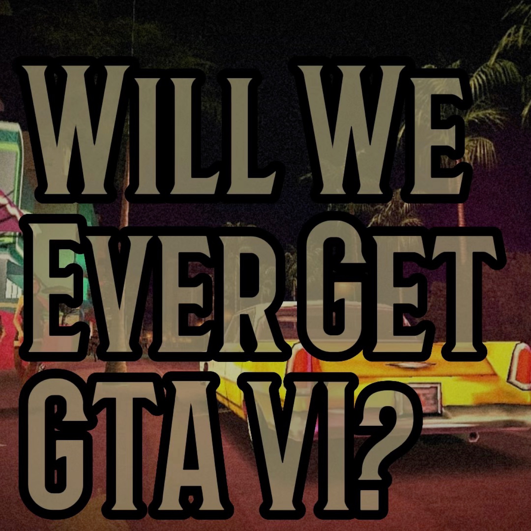 Will We Ever Get GTA VI?