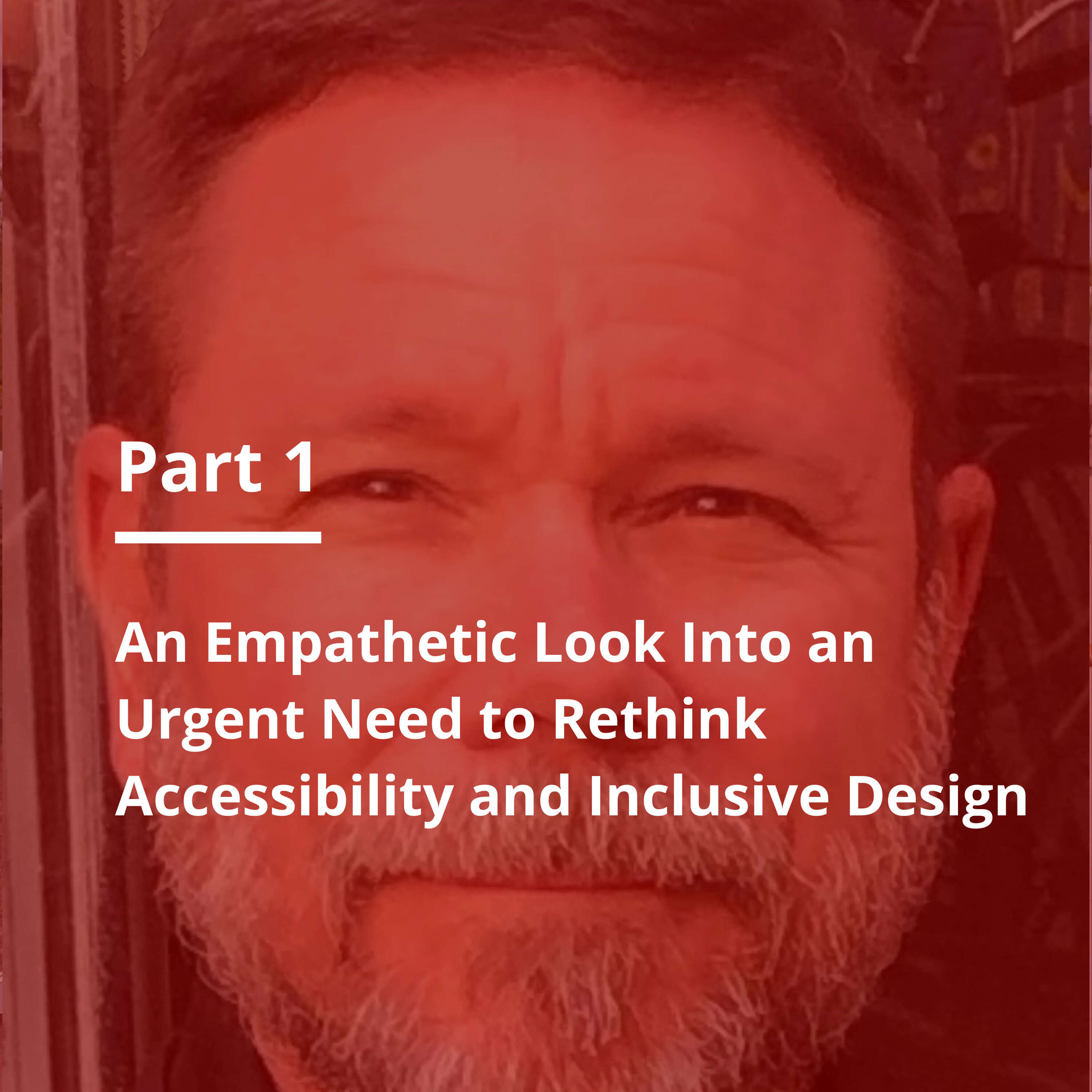 S3 E28 An Empathetic Look Into an Urgent Need to Rethink Accessibility and Inclusive Design - Part 1