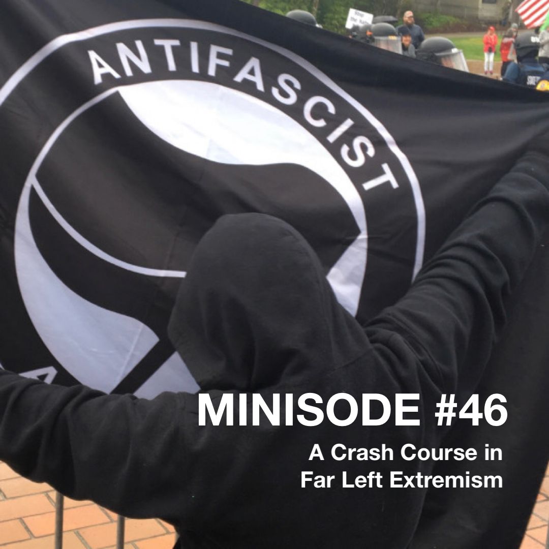 MINISODE #46: A Crash Course in Far Left Extremism