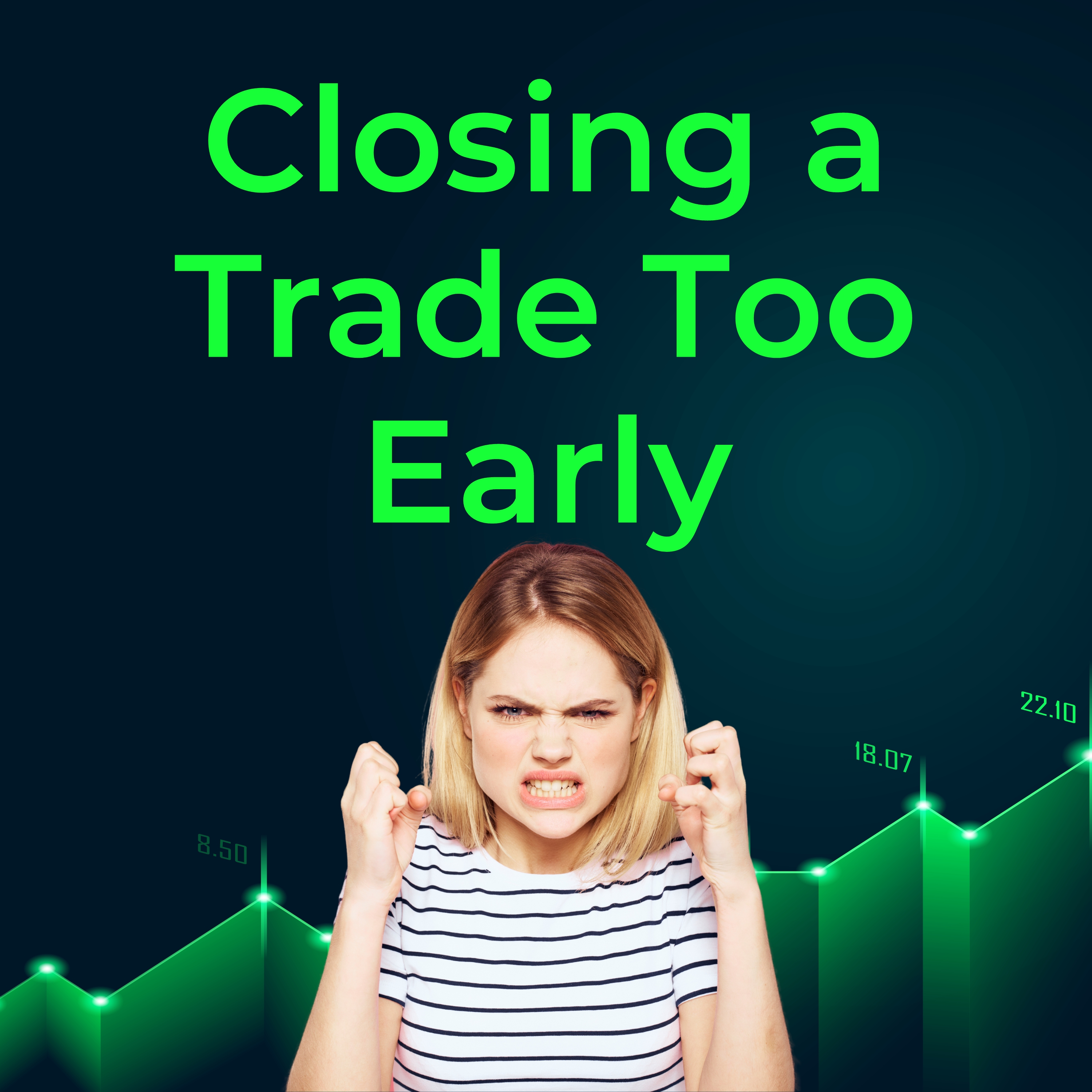 How to Deal With Closing a Trade Too Early