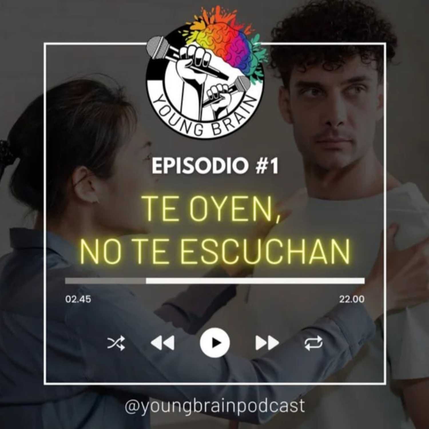 YoungBrain #1: TE OYEN, NO TE ESCUCHAN