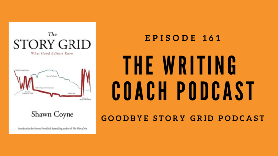 Goodbye Story Grid Podcast -- The Writing Coach Episode 161