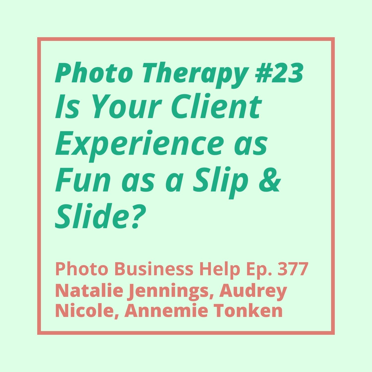 Photo Therapy #23 with Annemie Tonken: Is Your Client Experience as Fun as a Slip & Slide?