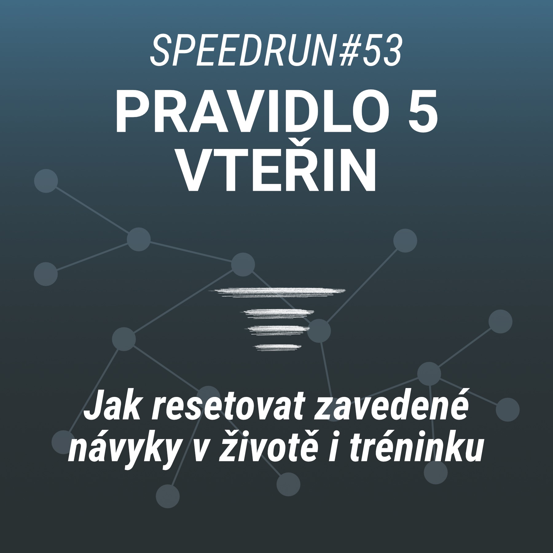 Resetuj své návyky - Pravidlo 5 vteřin - Speedrun #53