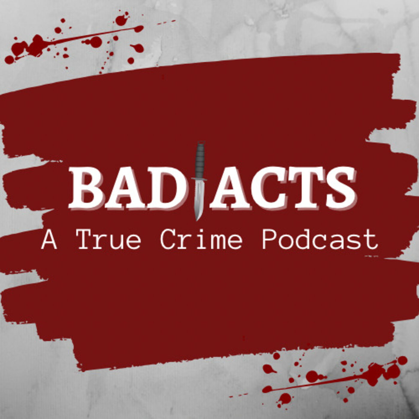 Bad Acts: A True Crime Podcast 