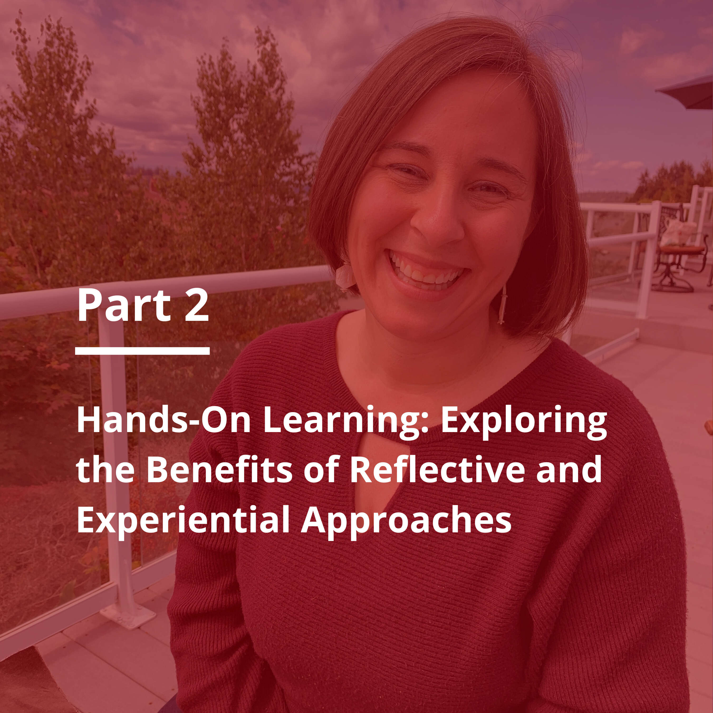 S3 E27 Hands-On Learning: Exploring the Benefits of Reflective and Experiential Approaches - Part 2