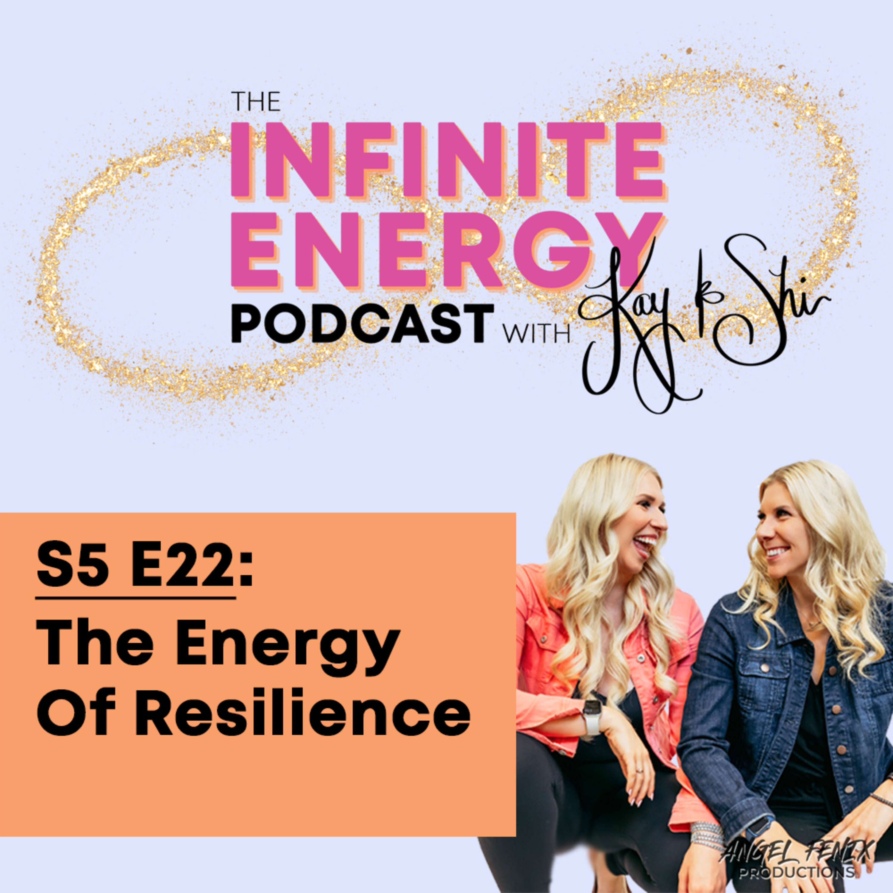 S5 E22 The Infinite Energy Podcast with Kay & Shi: The Energy Of Resilience (06/06/23)