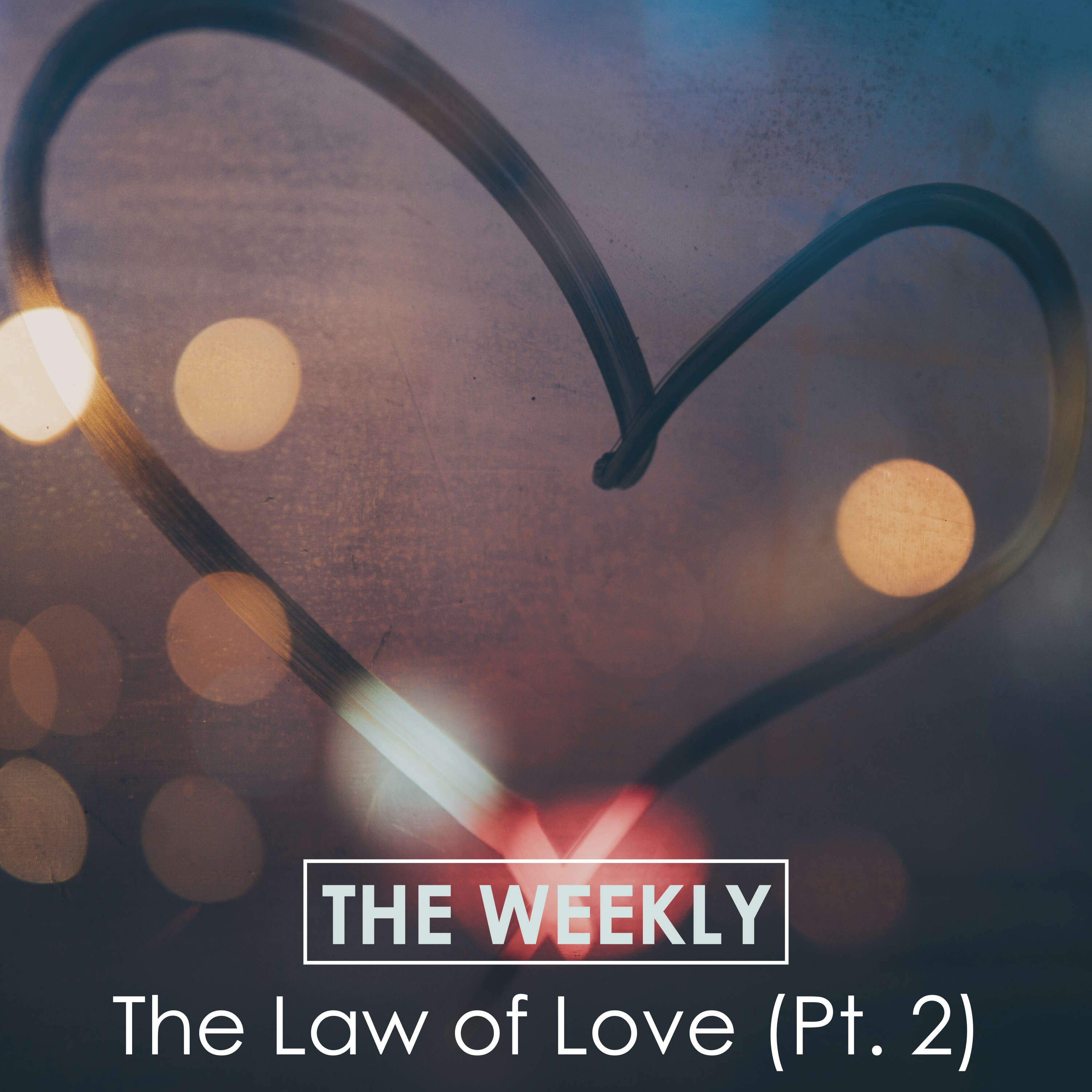 Ep. 83 The Weekly: The Law of Love (Pt. 2)