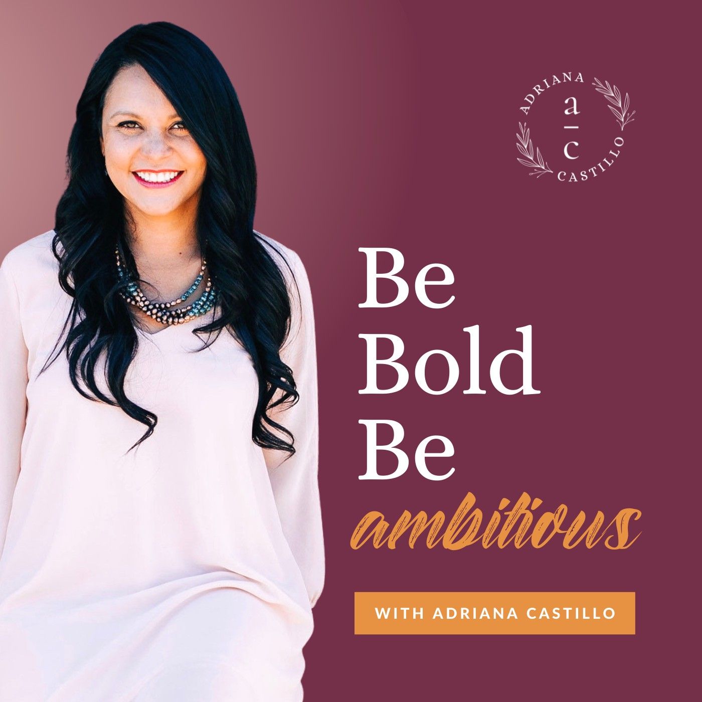 Be Bold Be Ambitious Podcast with Adriana Castillo 