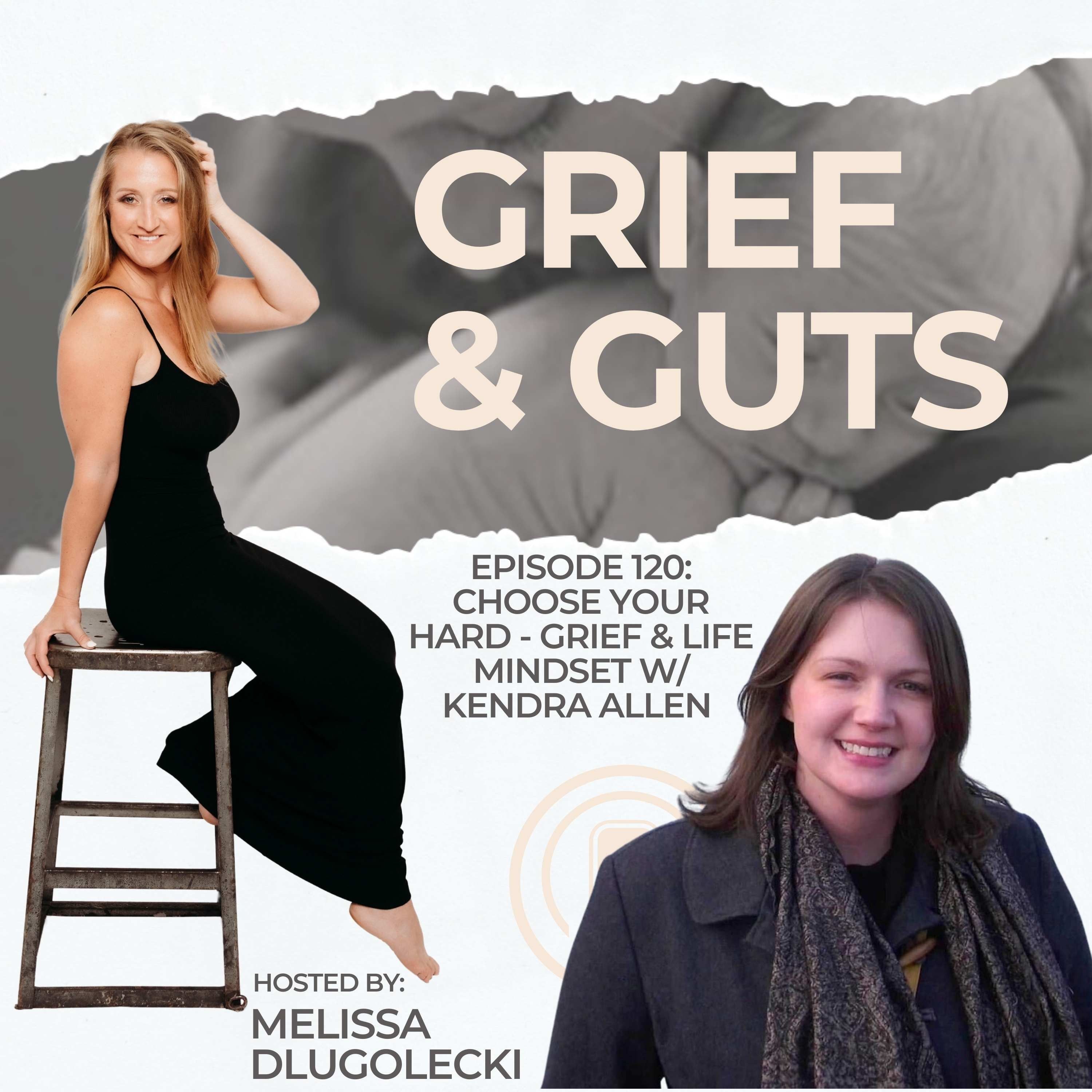 120: Choose Your Hard - Grief & Life Mindset w/ Kendra Allen