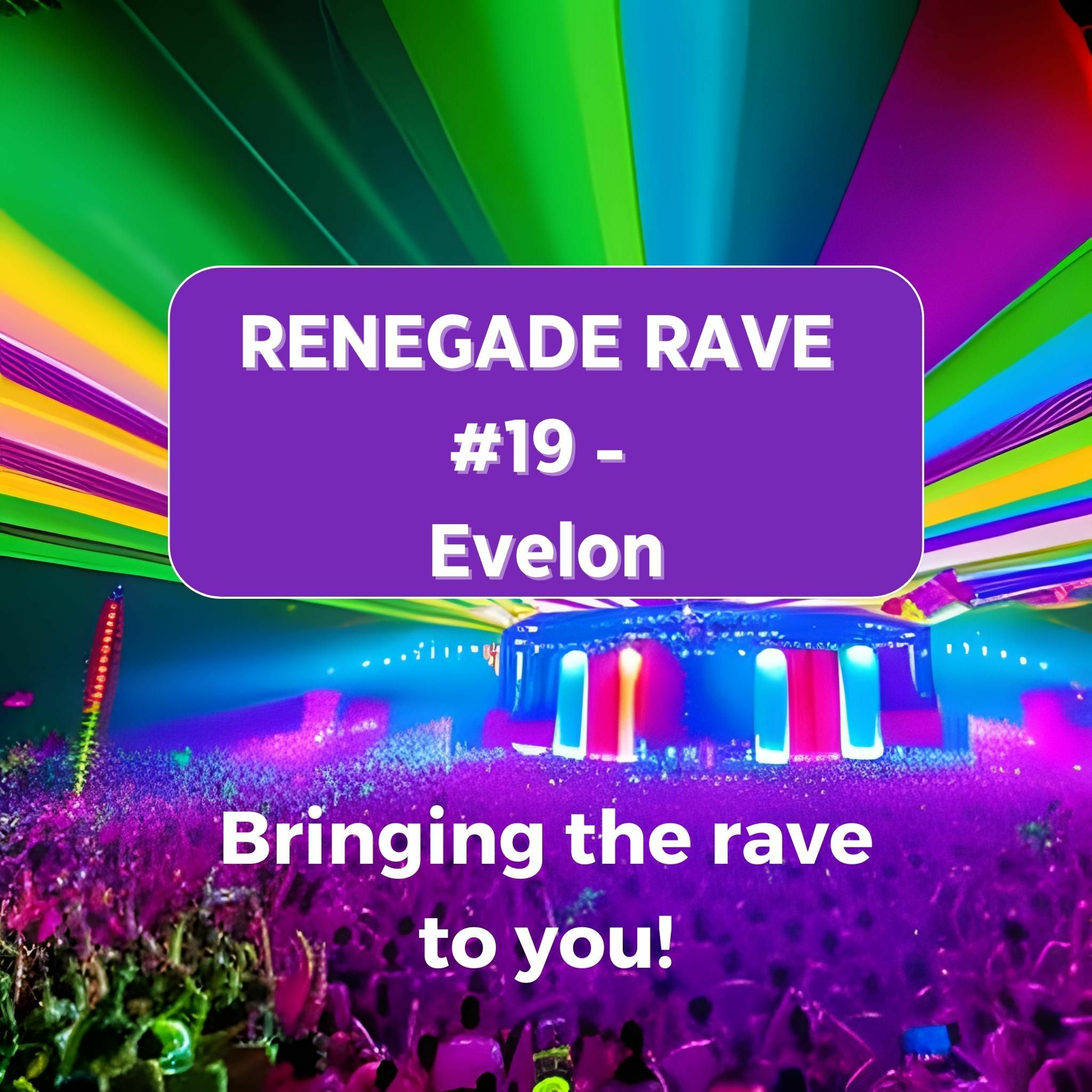 Renegade Rave #19 - Evelon