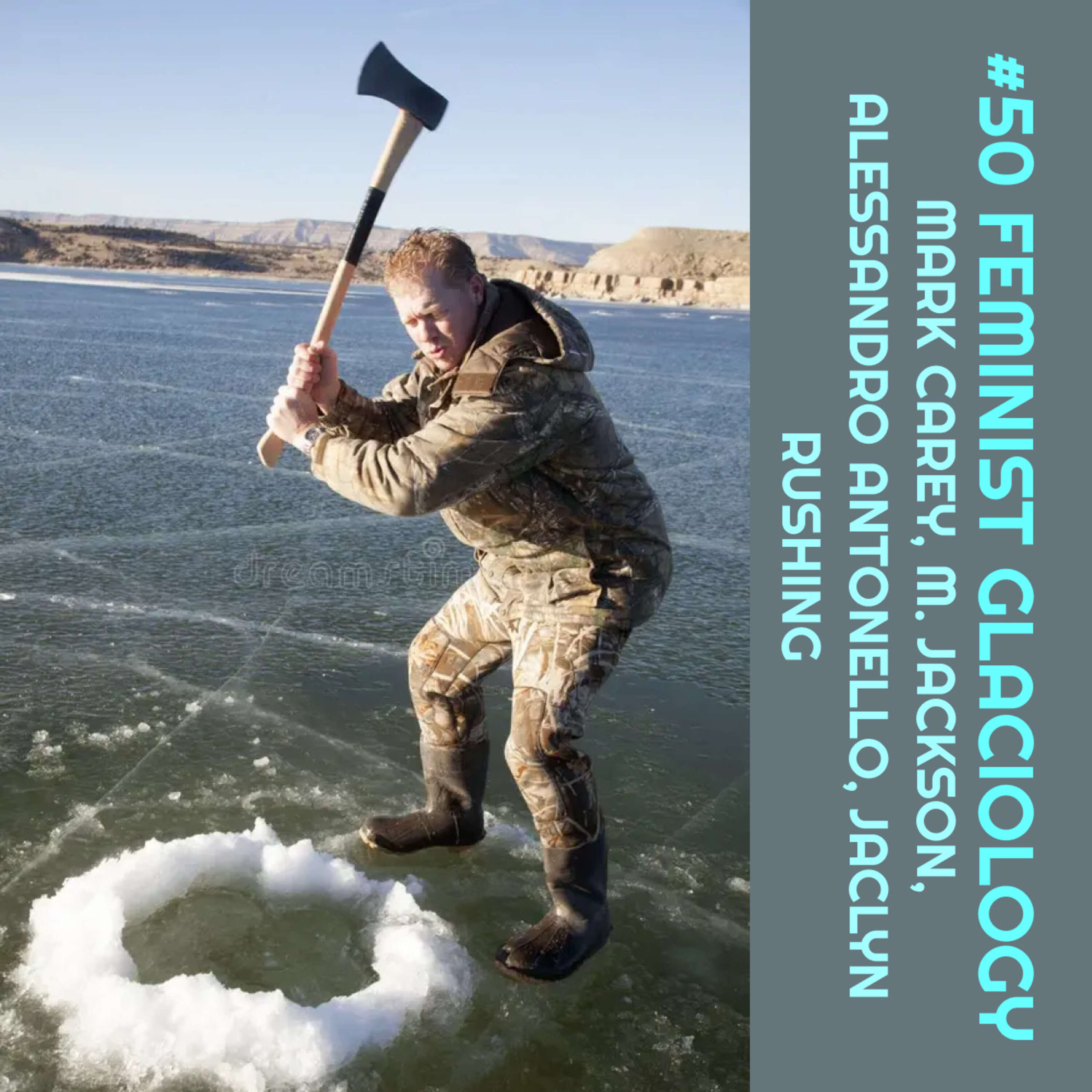 #50 Feminist Glaciology - Mark Carey, M. Jackson, Alessandro Antonello, Jaclyn Rushing