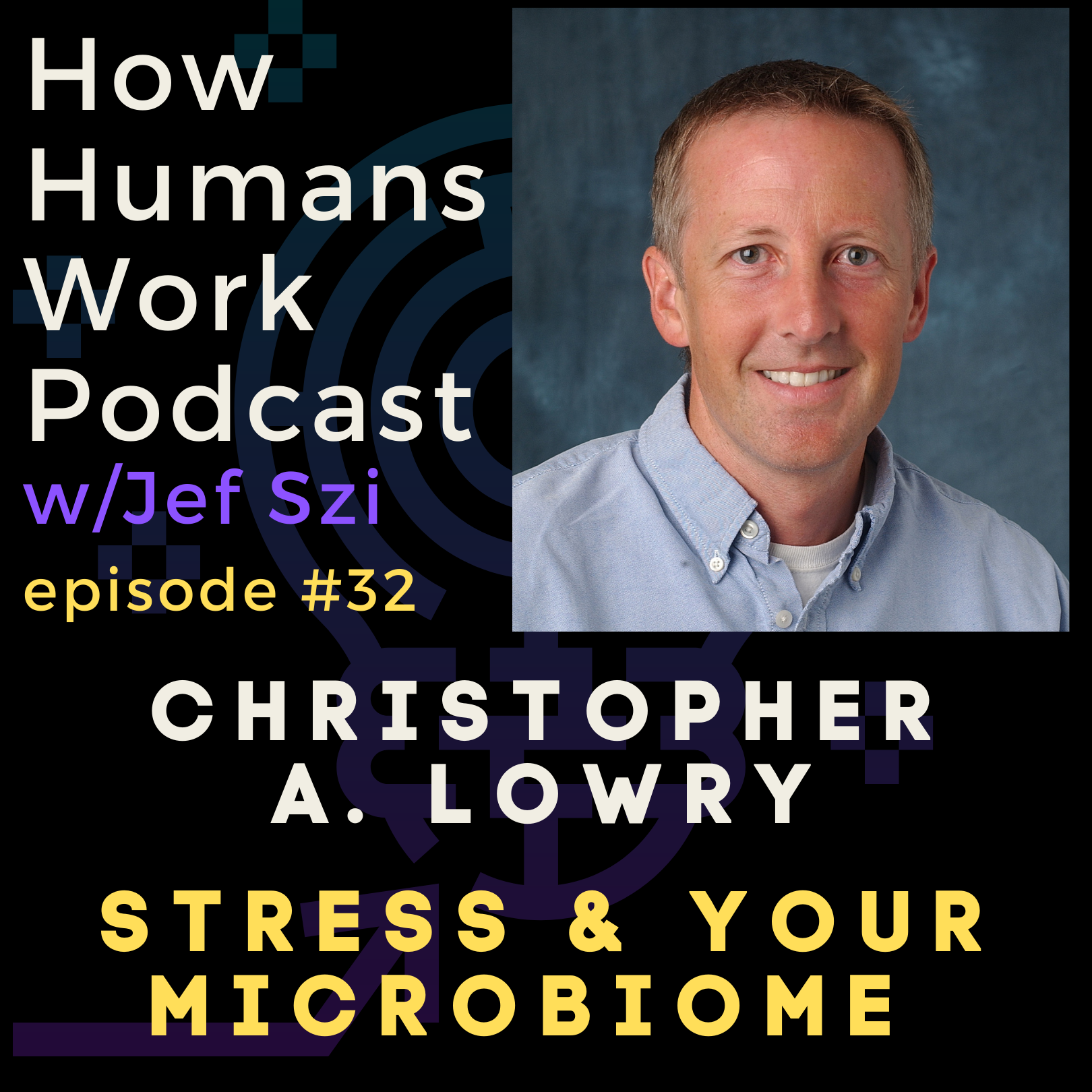 #32: Dr. Christopher A. Lowry - Stress & Your Microbiome