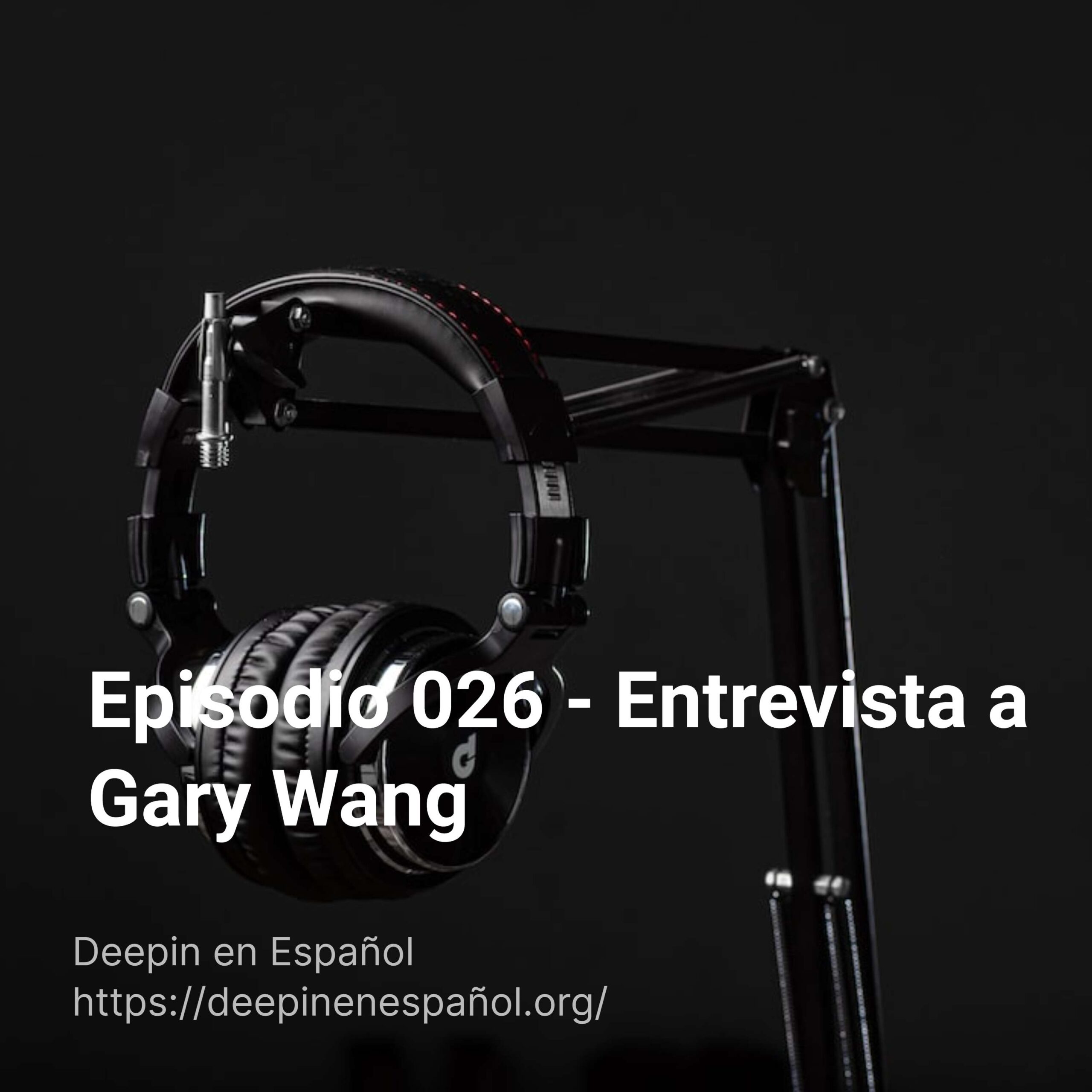 Episodio 026 - Entrevista a Gary Wang