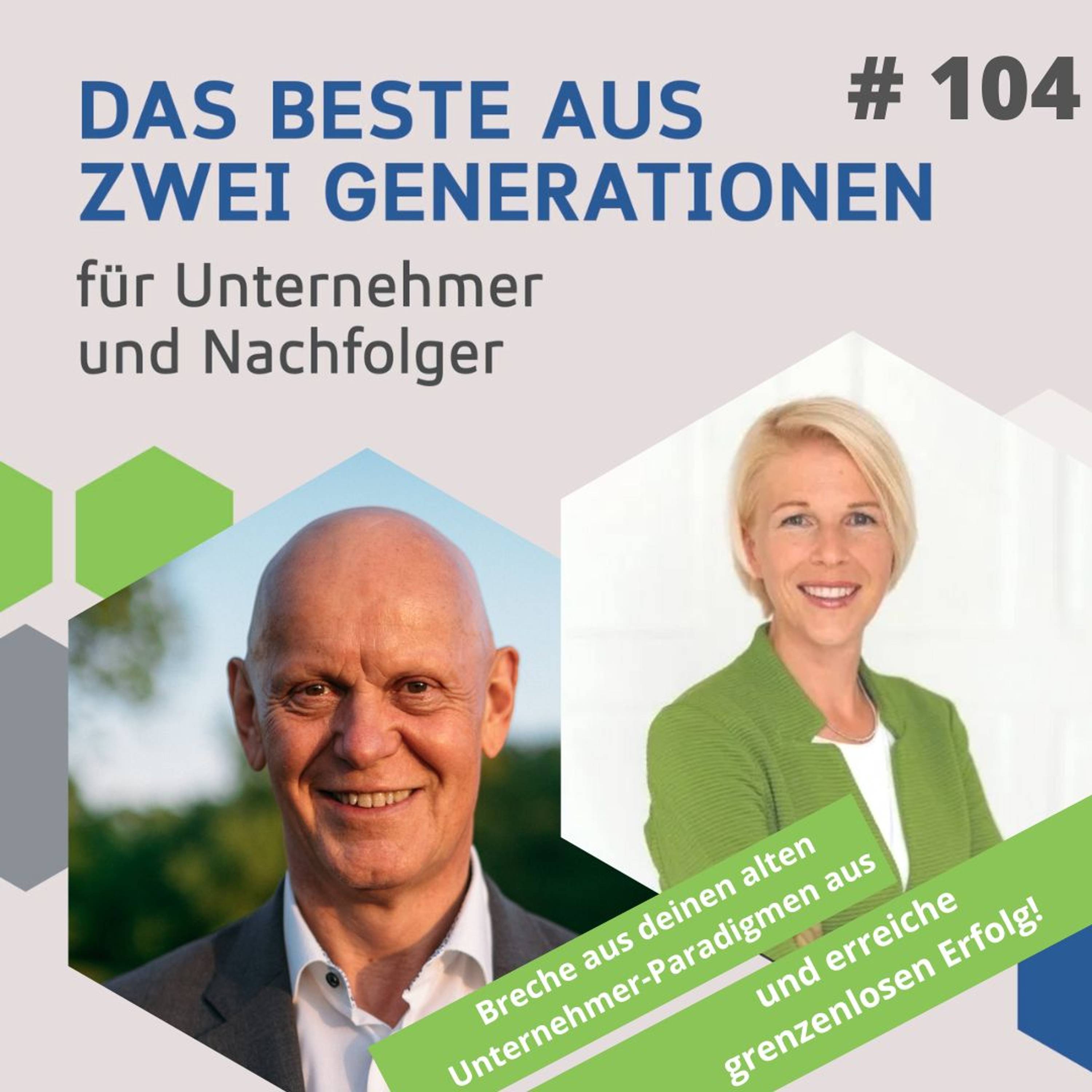 104 - Breche aus deinen alten Unternehmer-Paradigmen aus und erreiche grenzenlosen Erfolg!