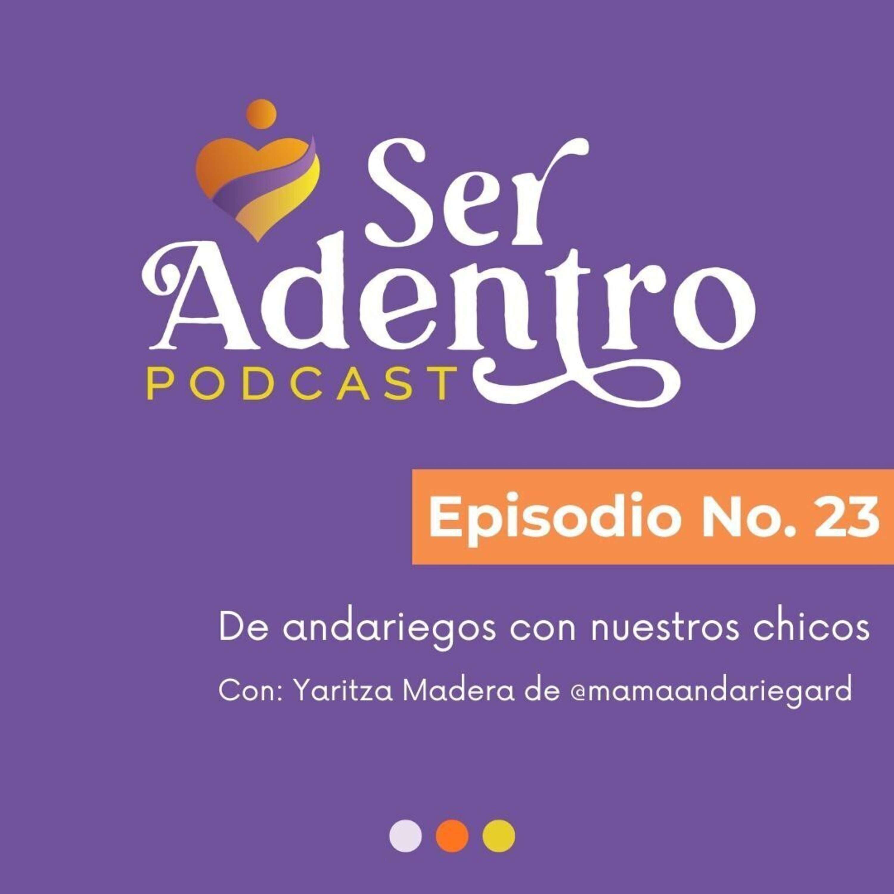 EP.23  De andariegos con nuestros chicos con Yaritza Madera de @mamaandariegard