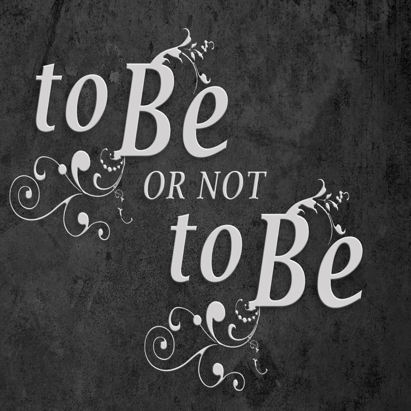 To Be Or Not To Be