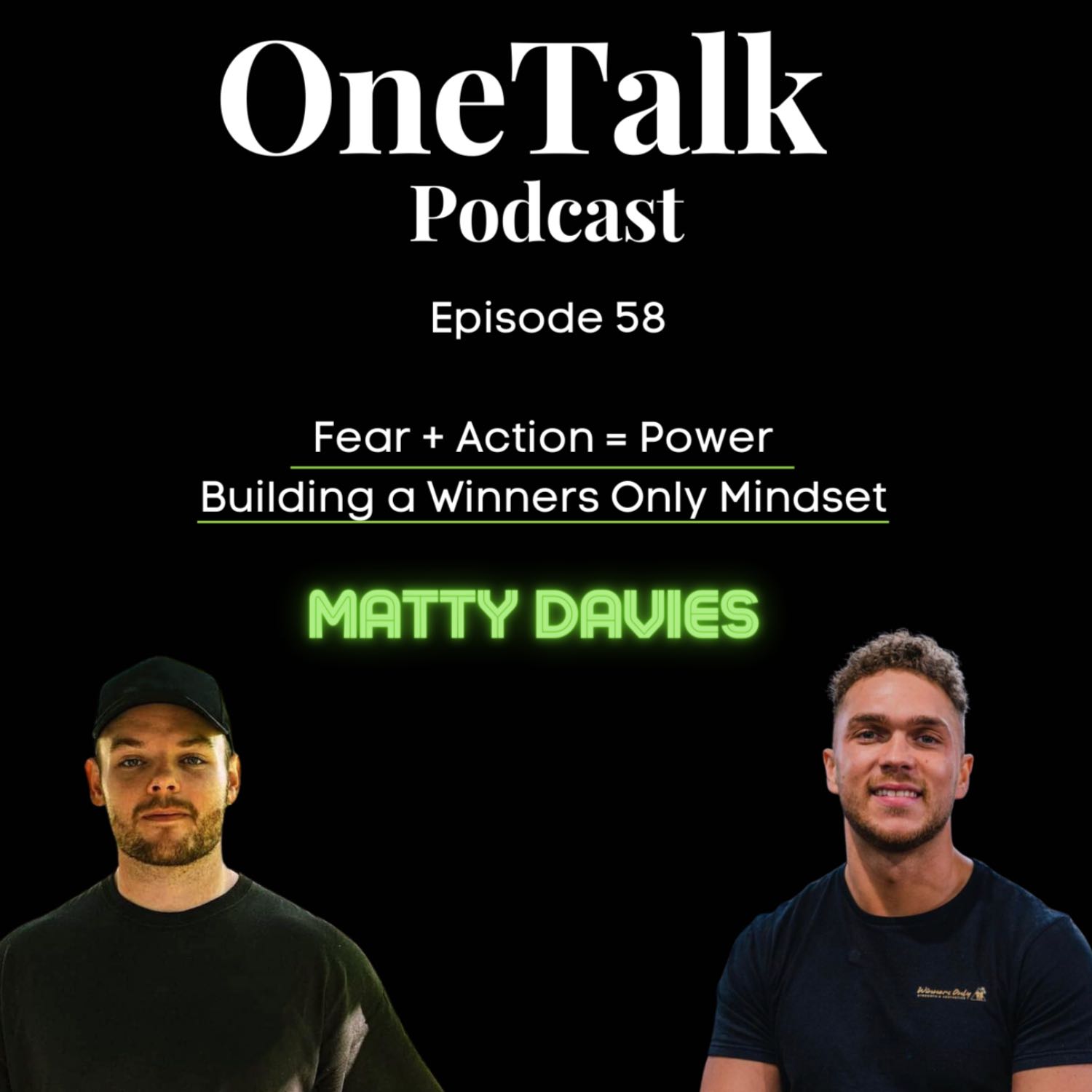 Ep.58 - Fear + Action= Power | Build a Winners Only Mindset (Ft. Matty Davies)