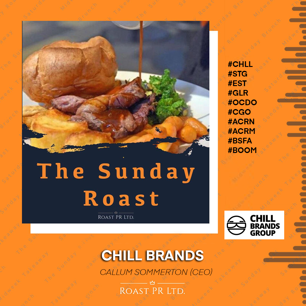 The Sunday Roast featuring Callum Sommerton, CEO of Chill Brands (LSE:CHLL) #CHLL #STG #EST #GLR #OCDO #CGO #ACRN #ACRM #BSFA #BOOM