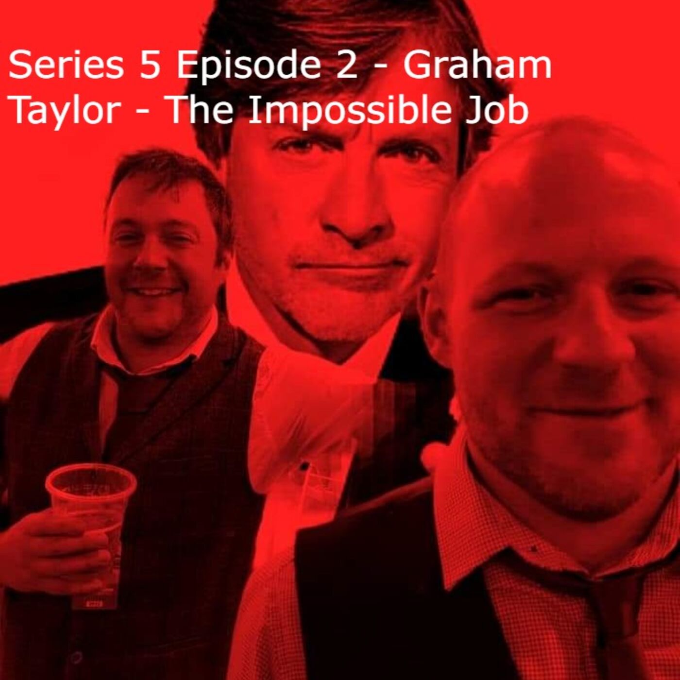 Series 5 Episode 2 - Graham Taylor - The Impossible Job