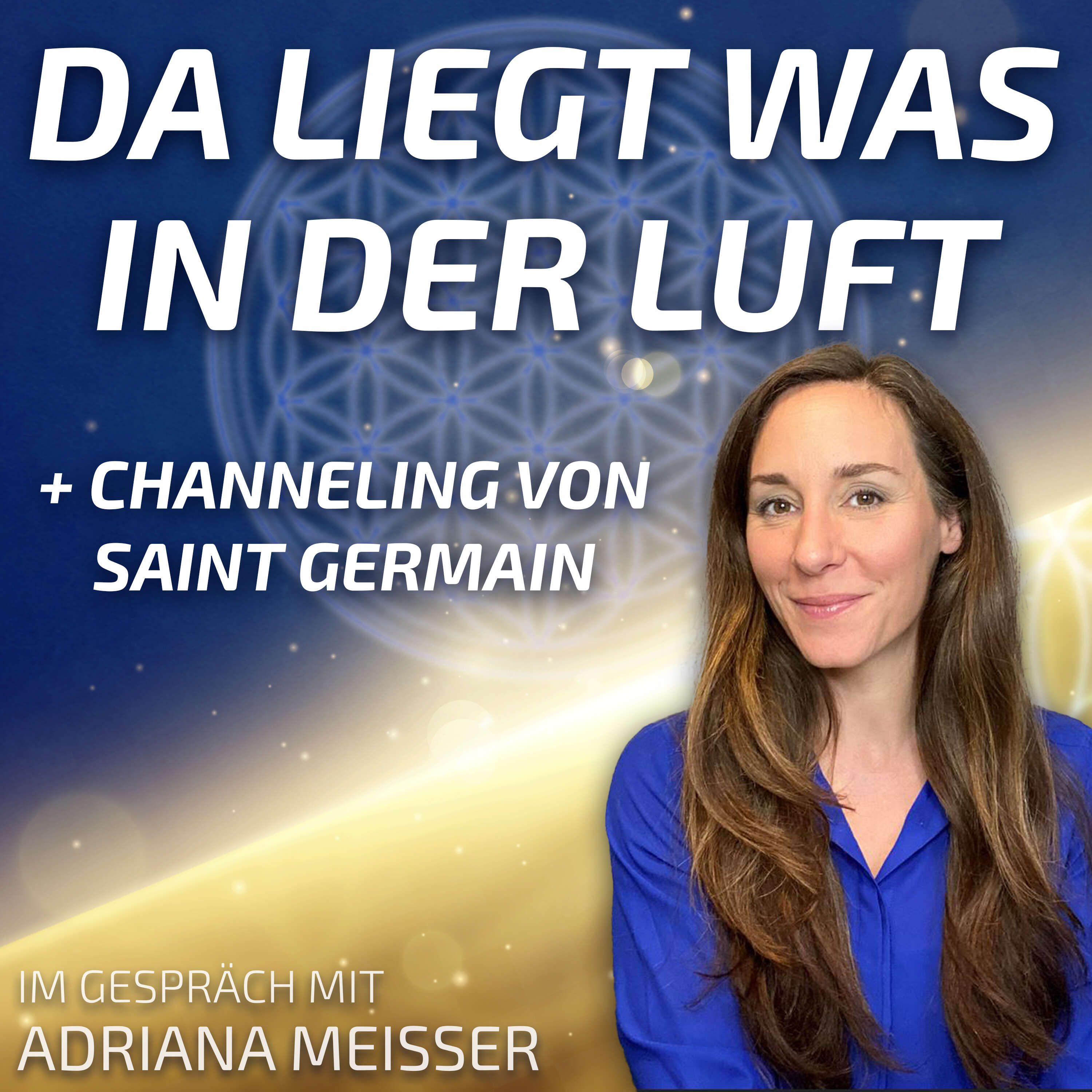 #154 Da liegt was in der Luft + Channeling von Saint Germain - Adriana Meisser im Gespräch