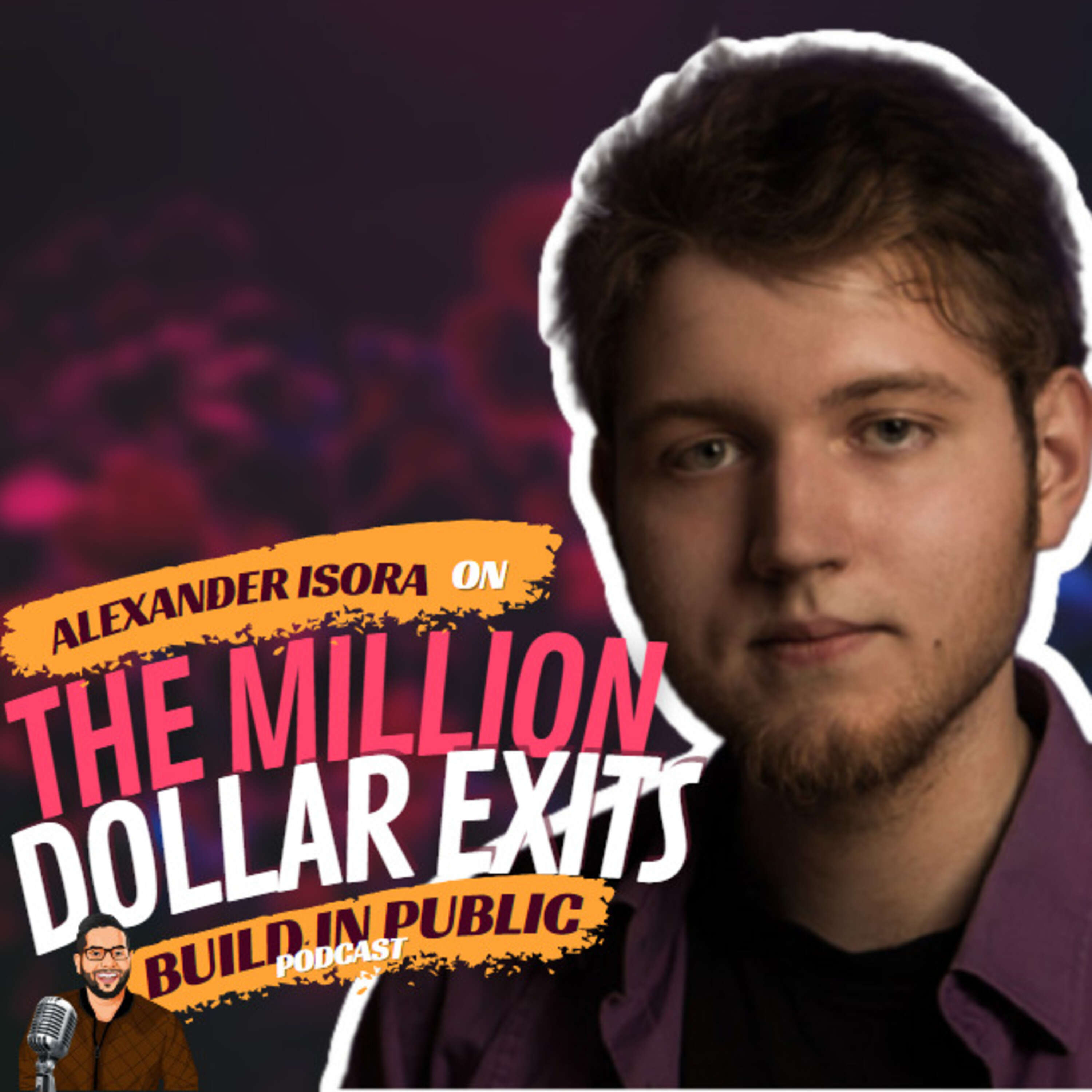 Million Dollar Exits Ep.8 with Alex Isora: How To Create An Acquire-Worthy SaaS