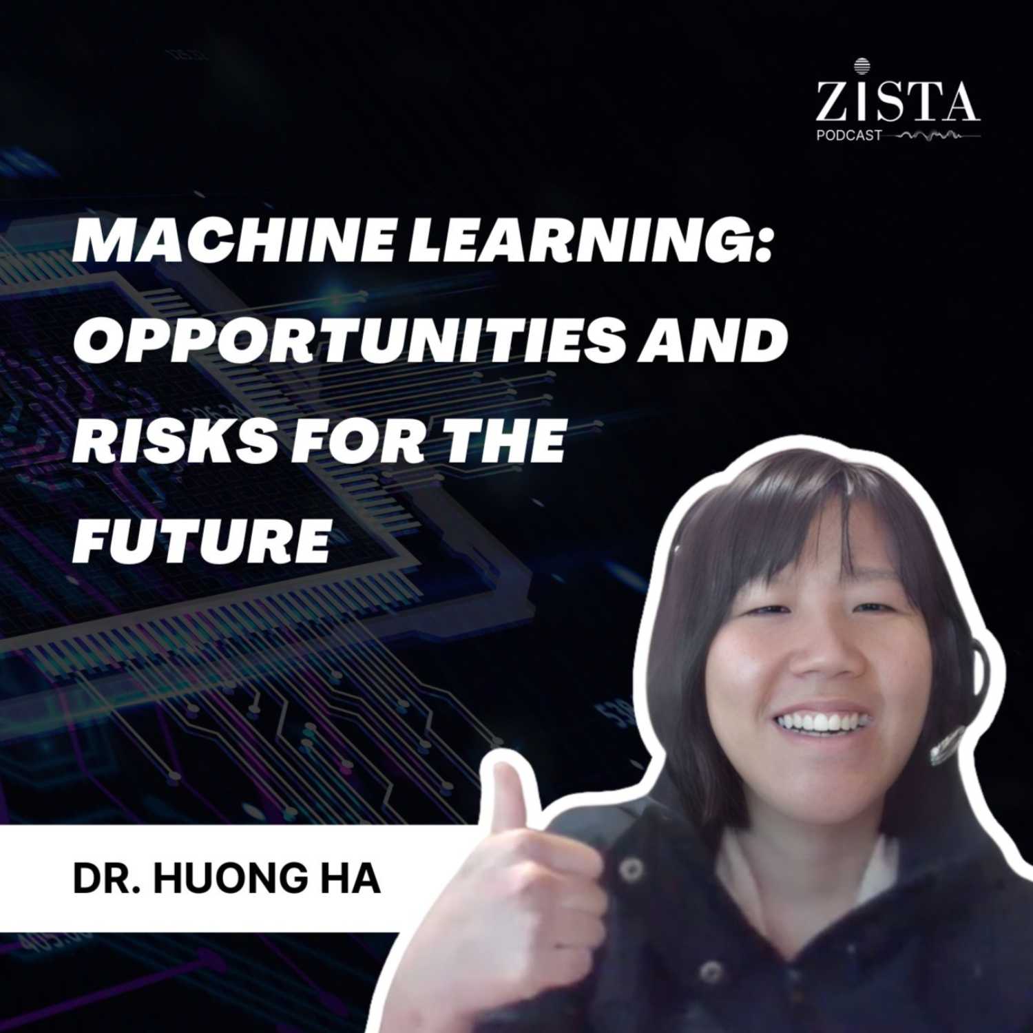 Machine Learning: Opportunities and risks for the future. Ep19- Dr. Huong Ha