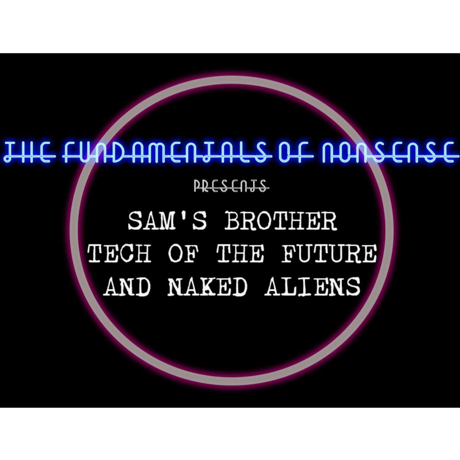 #9: Sam's Brother, Tech Of The Future and Naked Aliens