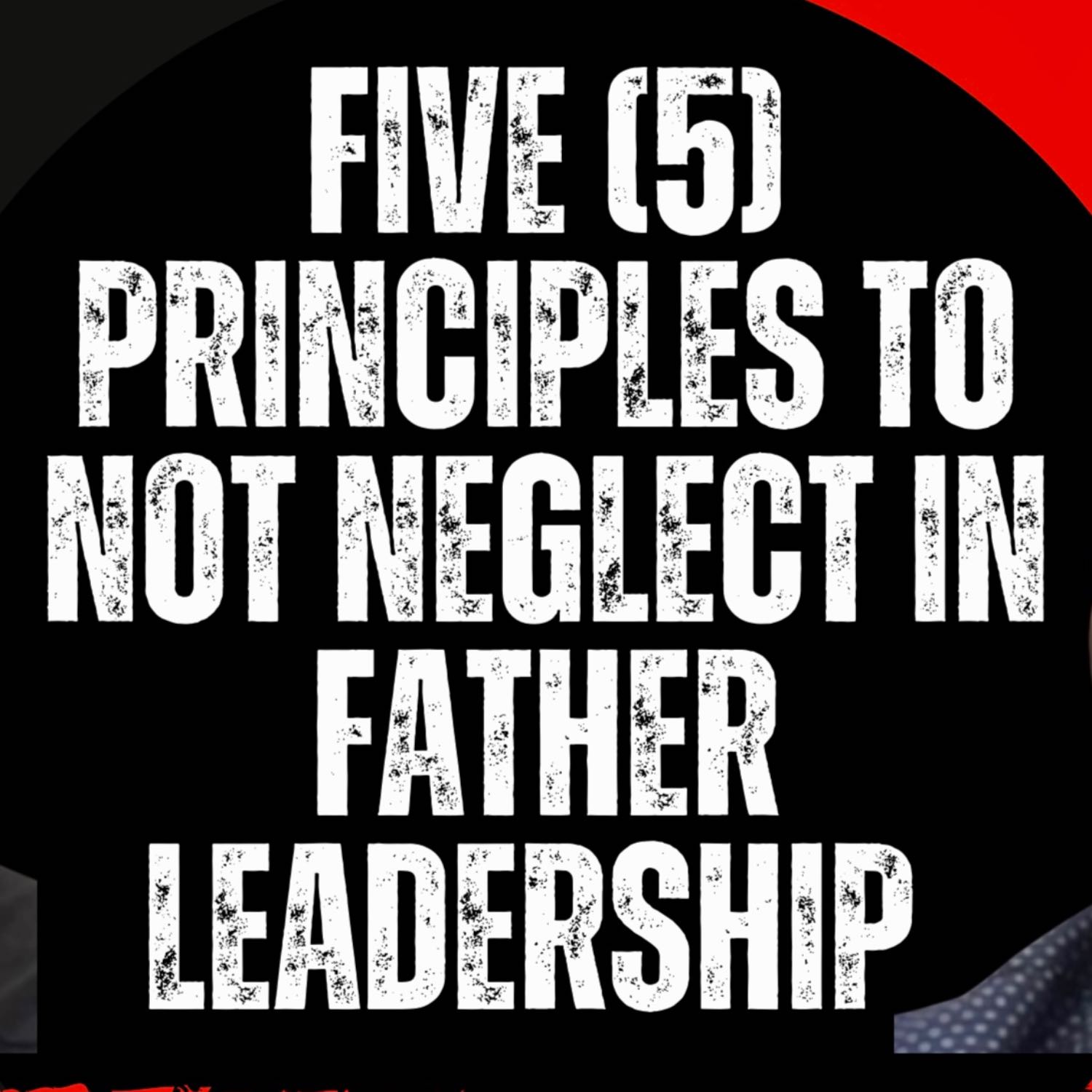 Five (5) Principles To Not Neglect In Father Leardership | Ed Roman & Miguel Ornelas 