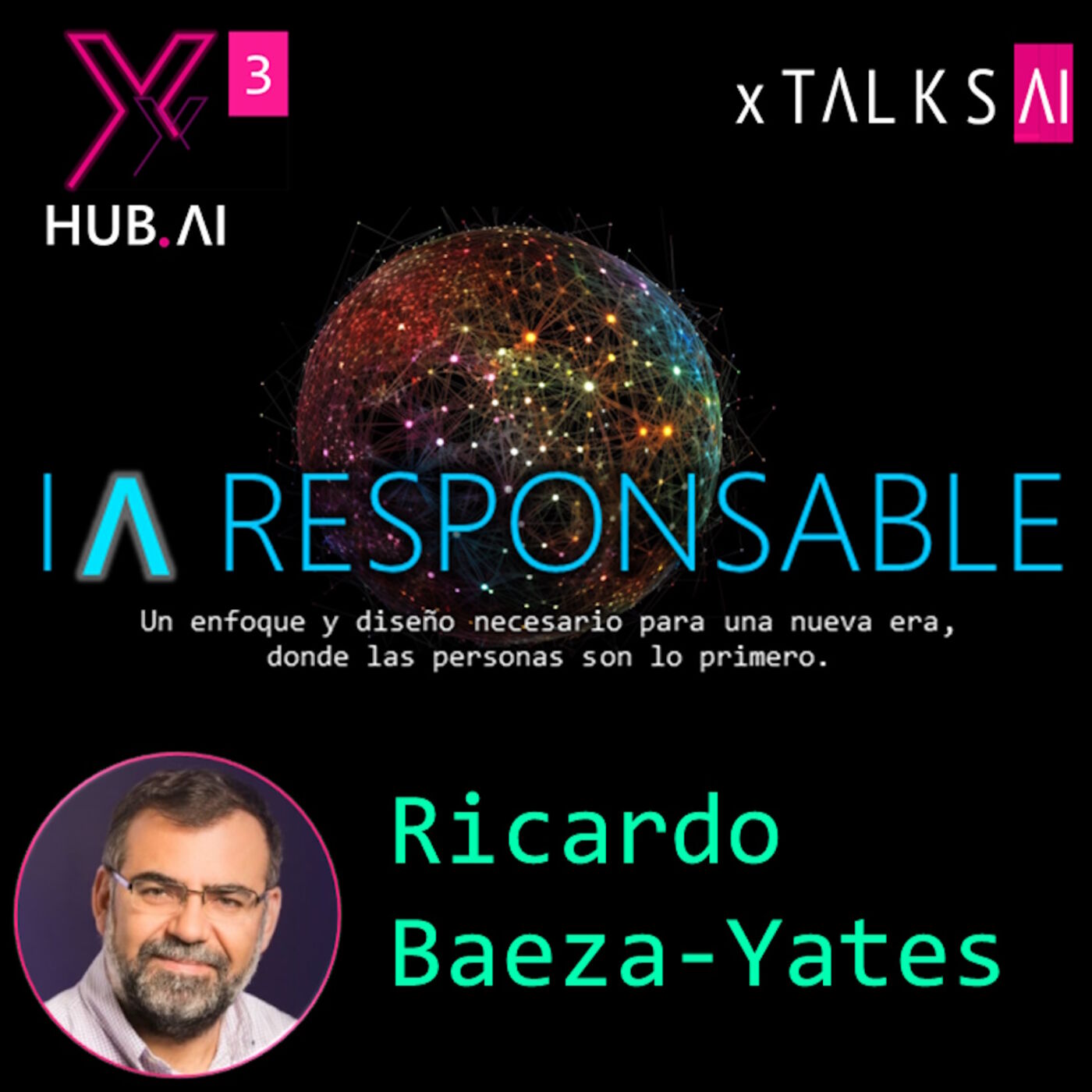 T3.E34. xTALKS.AI : RESPONSIBLE AI Un enfoque y diseño necesario para una nueva era donde las personas son lo primero |  Ricardo Baeza-Yates