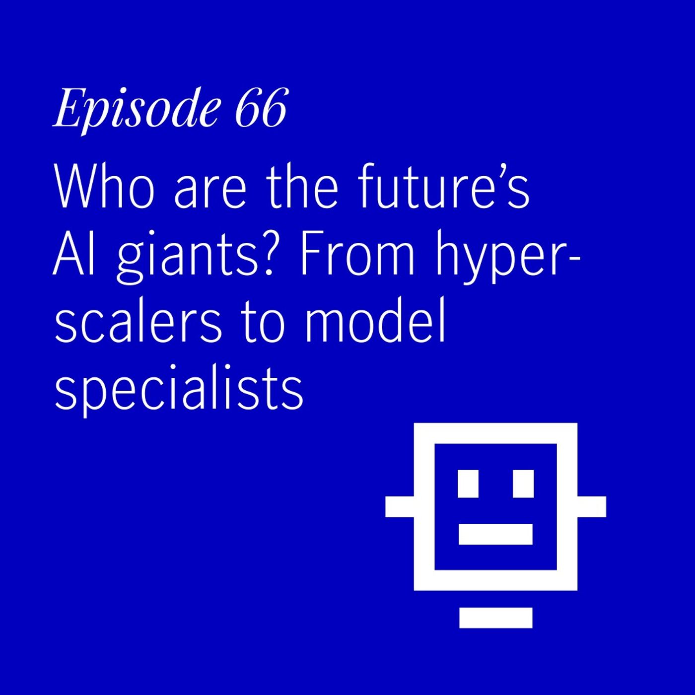 Who are the future’s AI giants? From hyper-scalers to model specialists