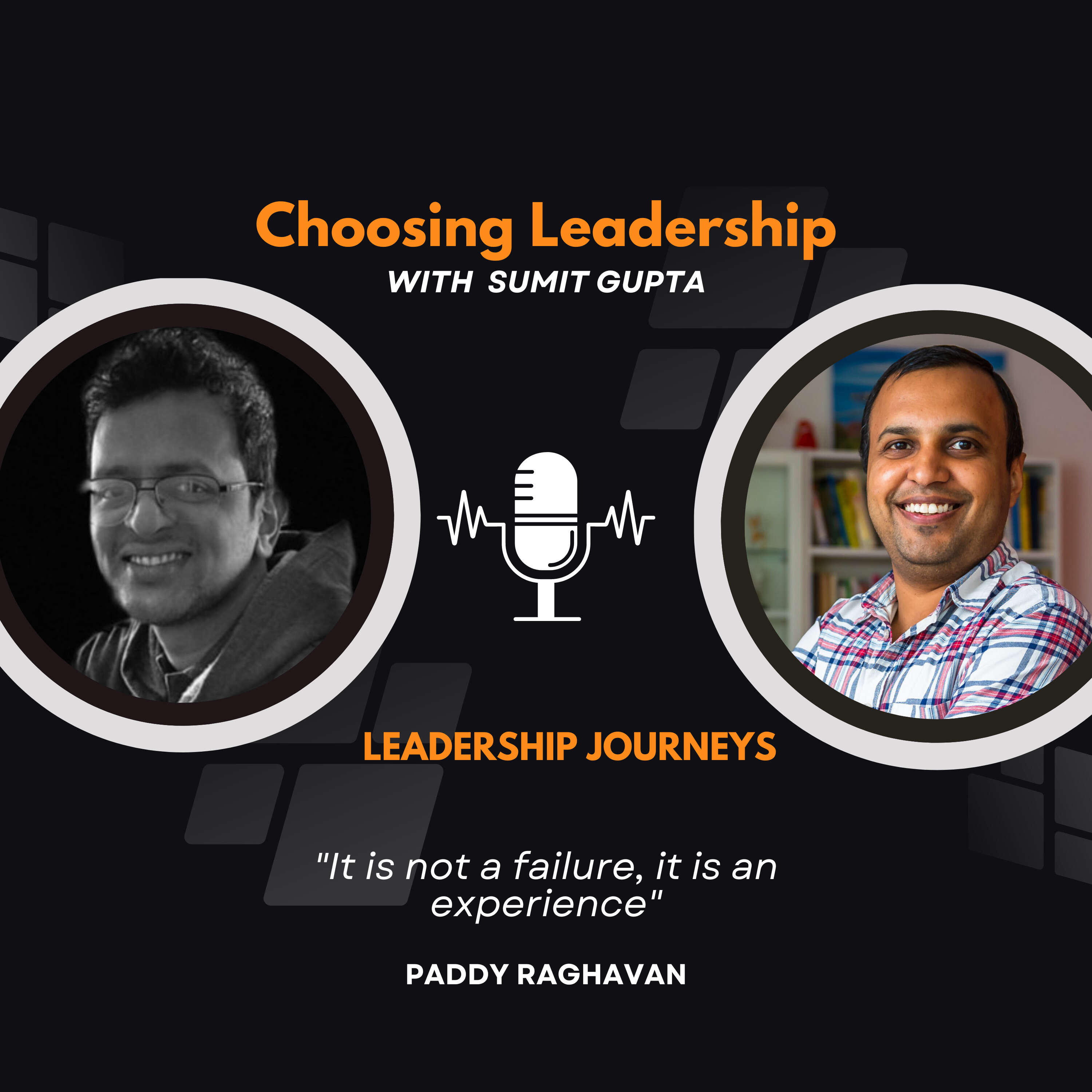 Leadership Journeys [98] - Paddy Raghavan - "It is not a failure, it is an experience"