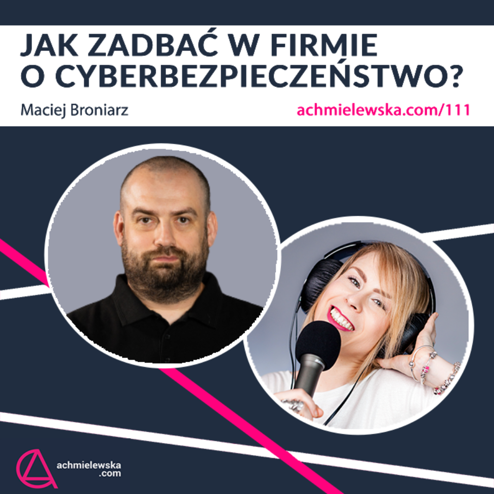 111 Jak zadbać o cyberbezpieczeństwo w firmie? Maciej Broniarz