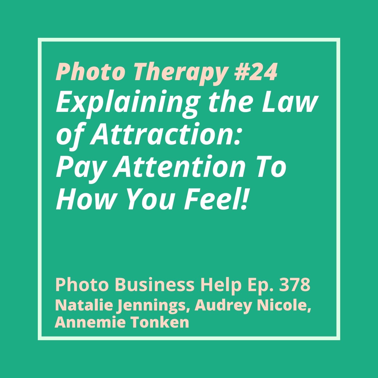 Photo Therapy #24 - Explaining the Law of Attraction: Pay Attention to How You Feel!