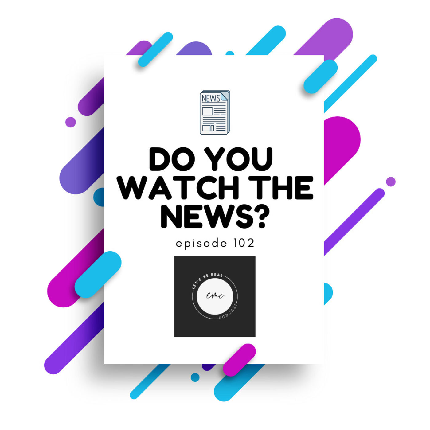 102. Do you watch the news?